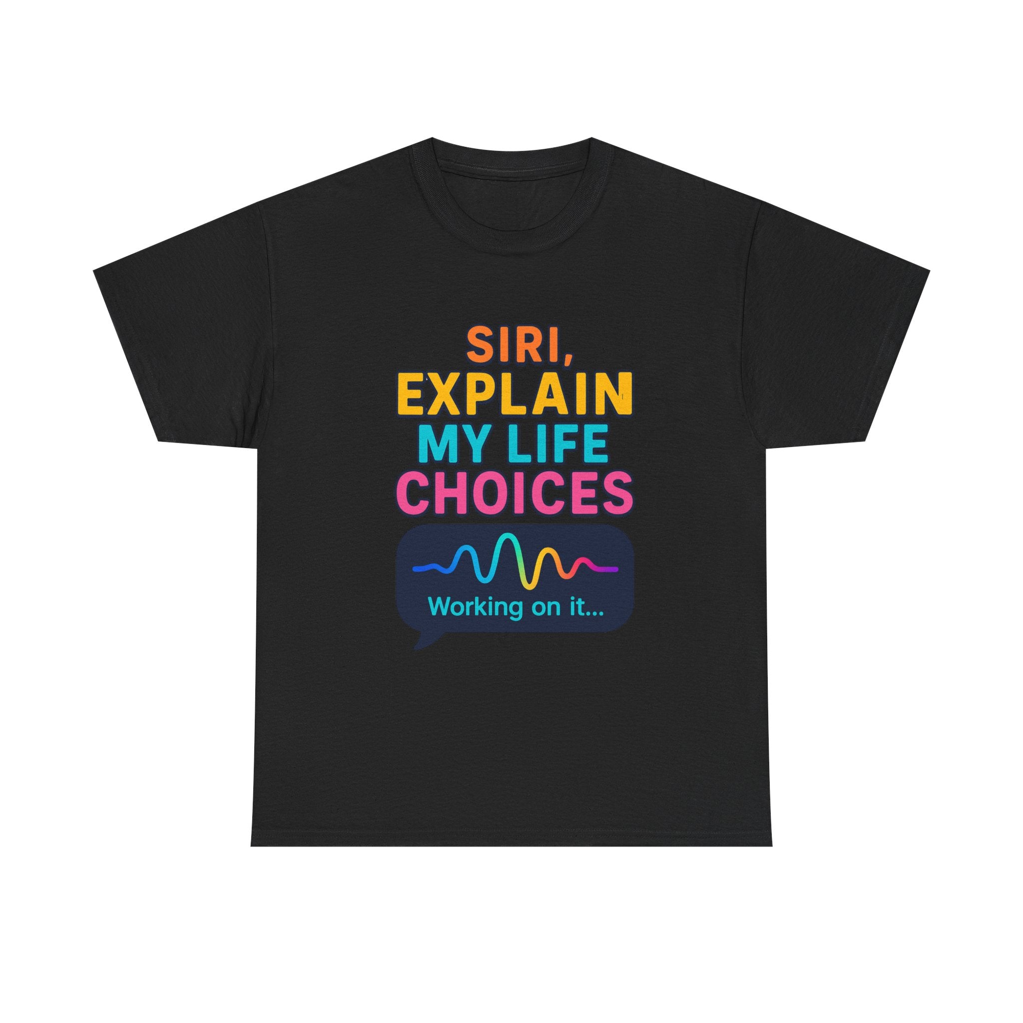 Siri Explain My Life Choices T-Shirt | Funny Tech Quote Tee