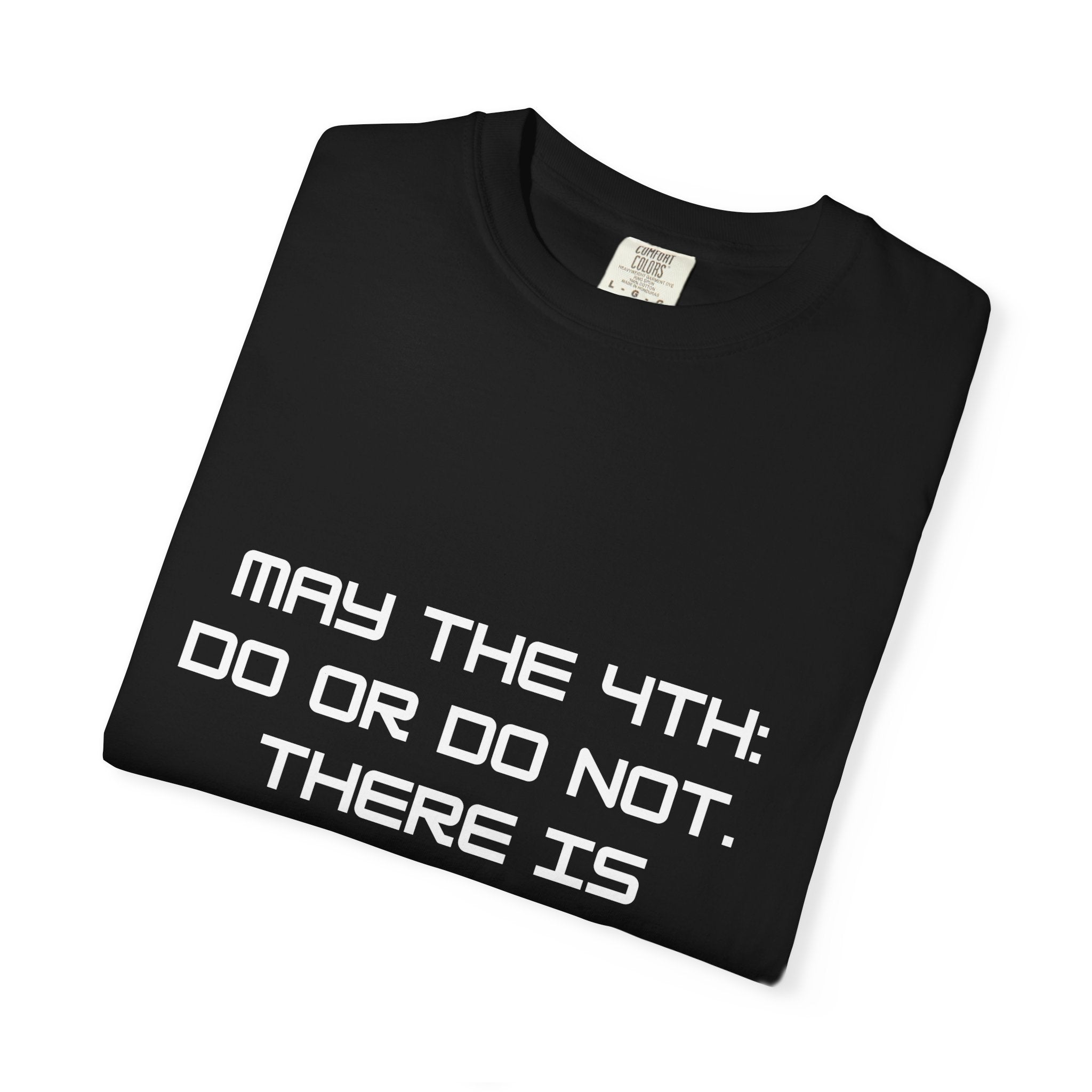 May the 4th Do or Do Not There Is No Try T-shirt | Comfort Colors Tee