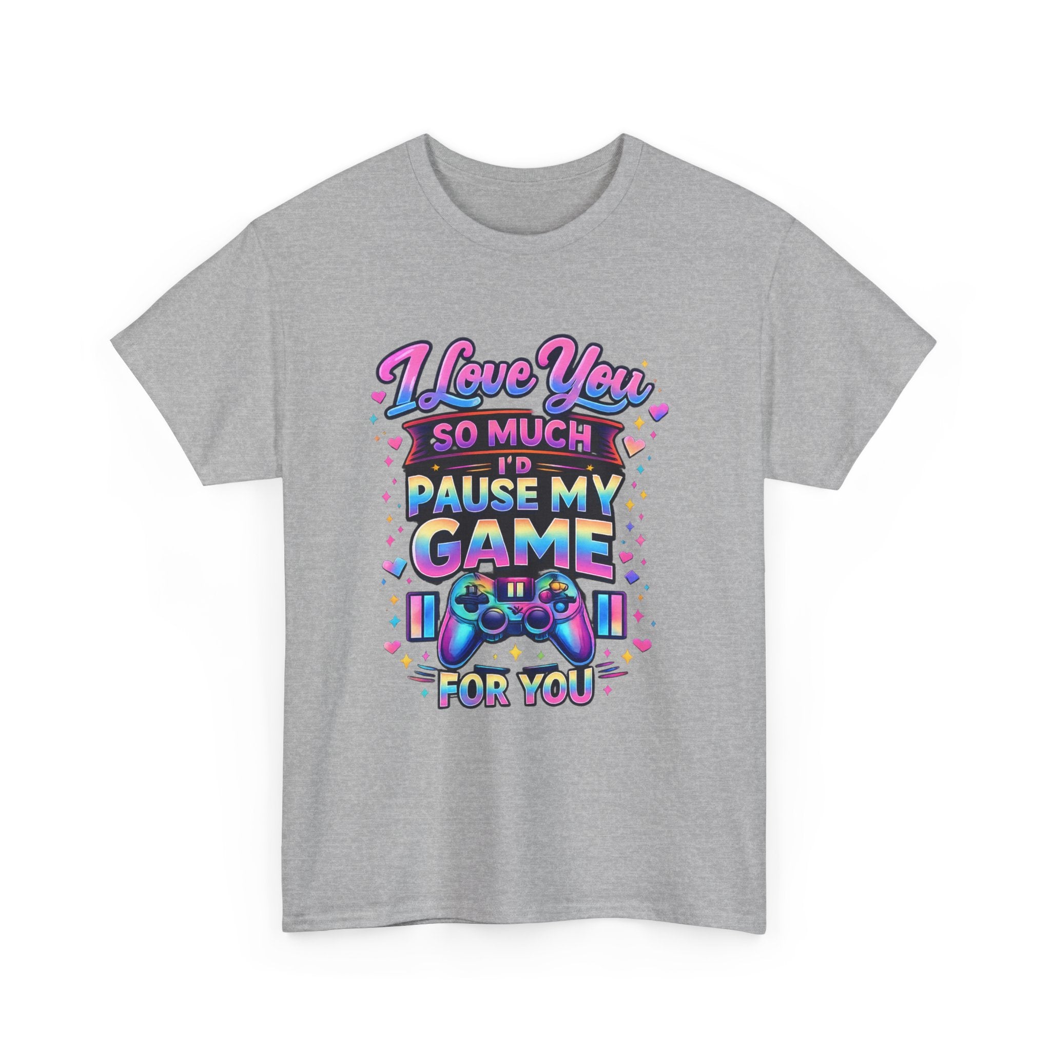 I Love You So Much I'd Pause My Game For You T-Shirt | Gamer Love Tee