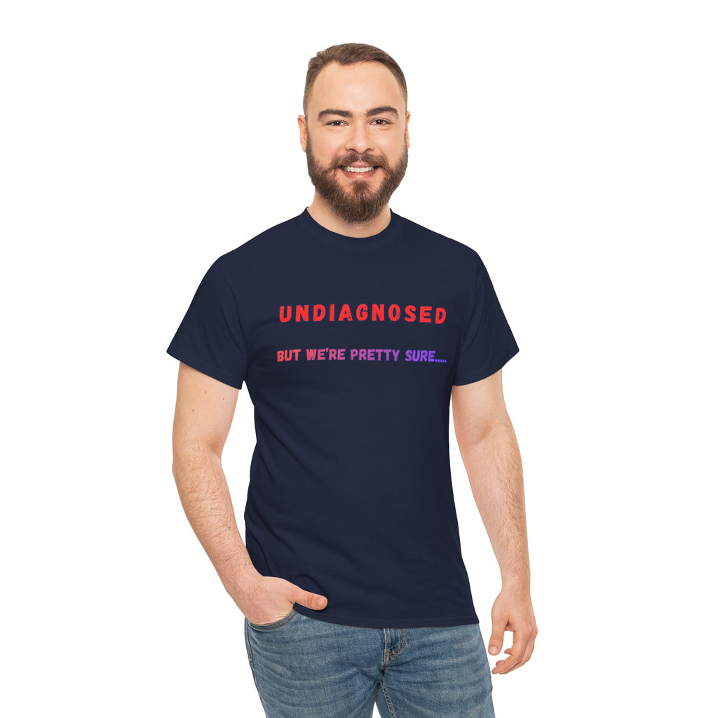 Undiagnosed But We're Pretty Sure Graphic T-Shirt