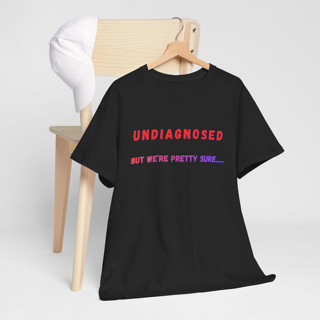 Undiagnosed But We're Pretty Sure Graphic T-Shirt