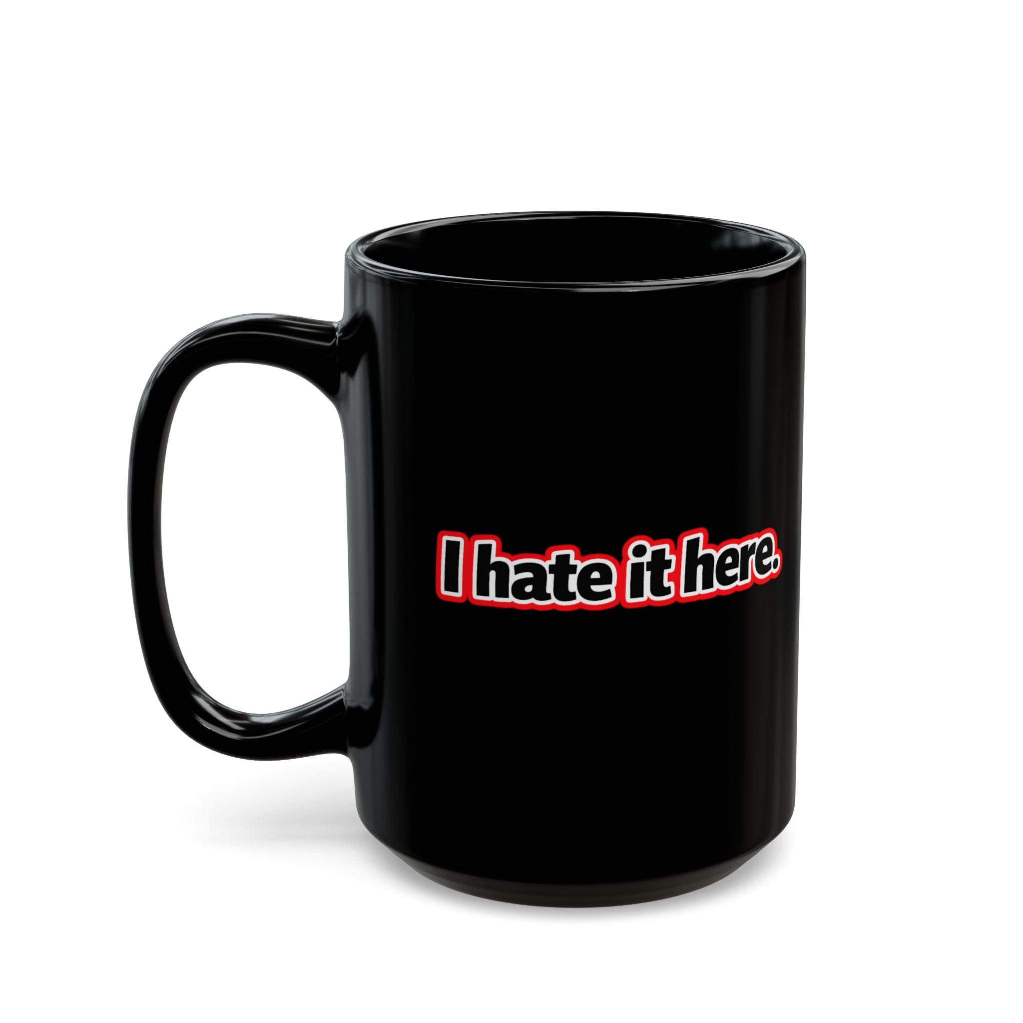 “I hate it here.” Coffee Tea funny Black Mug  15oz)