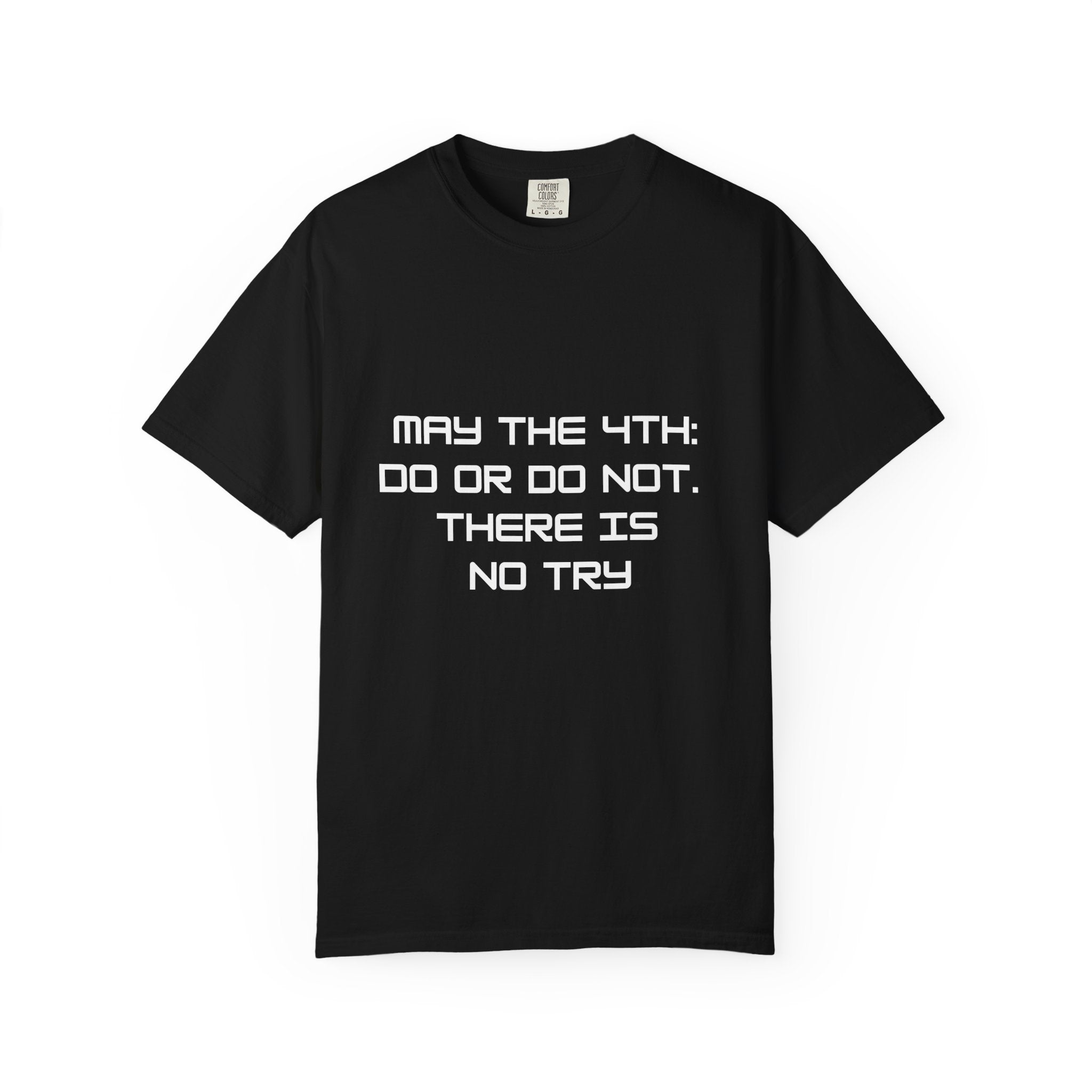 May the 4th Do or Do Not There Is No Try T-shirt | Comfort Colors Tee