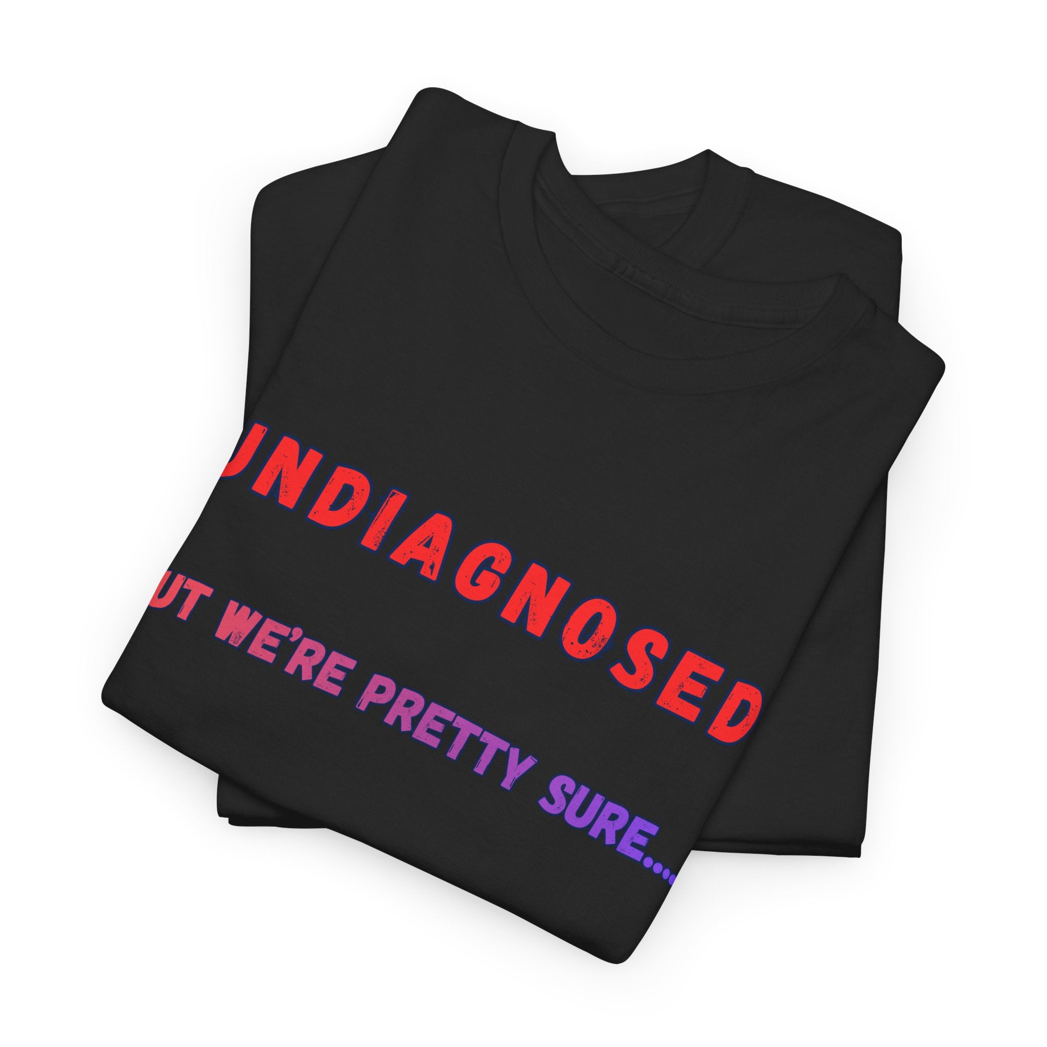 Undiagnosed But We're Pretty Sure Graphic T-Shirt