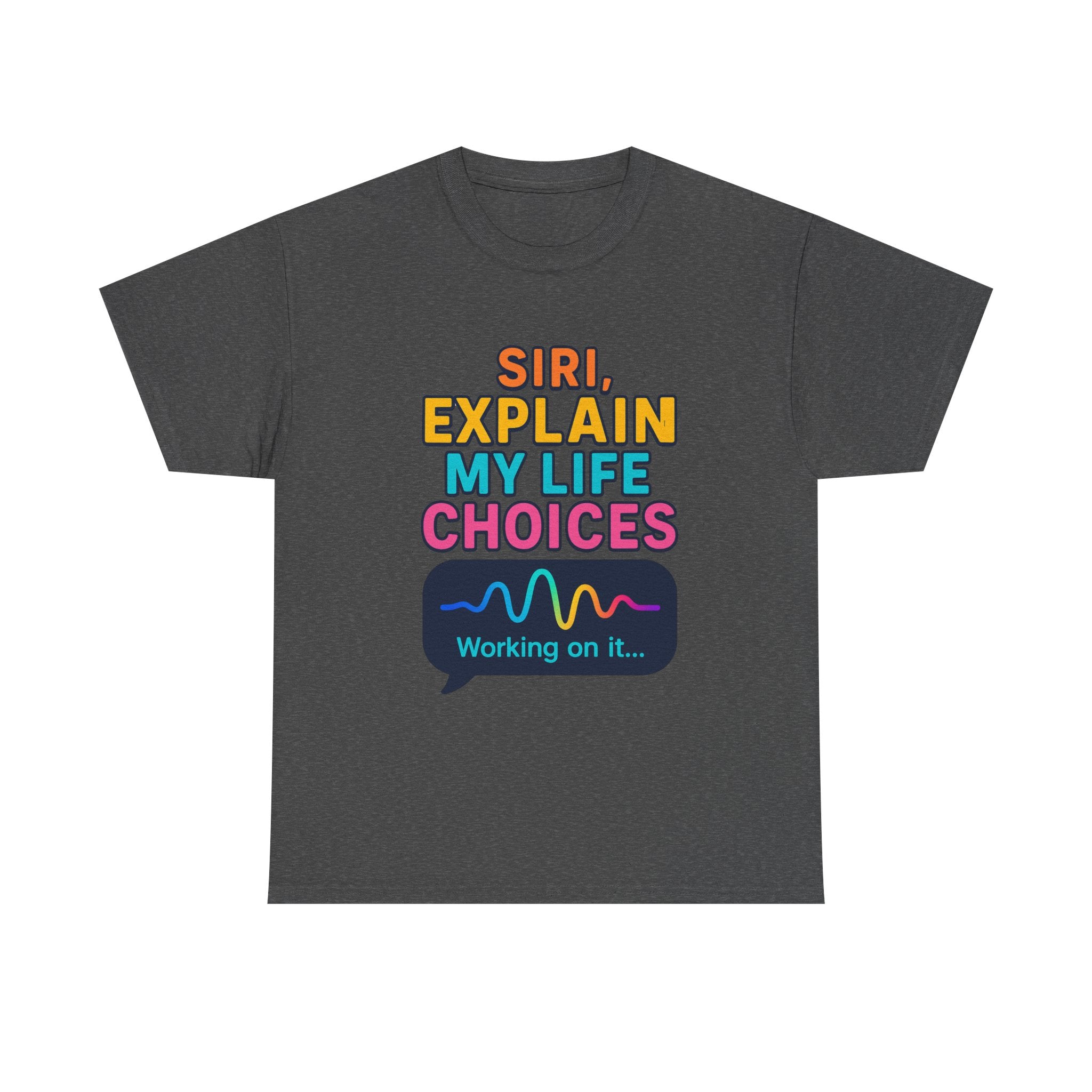 Siri Explain My Life Choices T-Shirt | Funny Tech Quote Tee