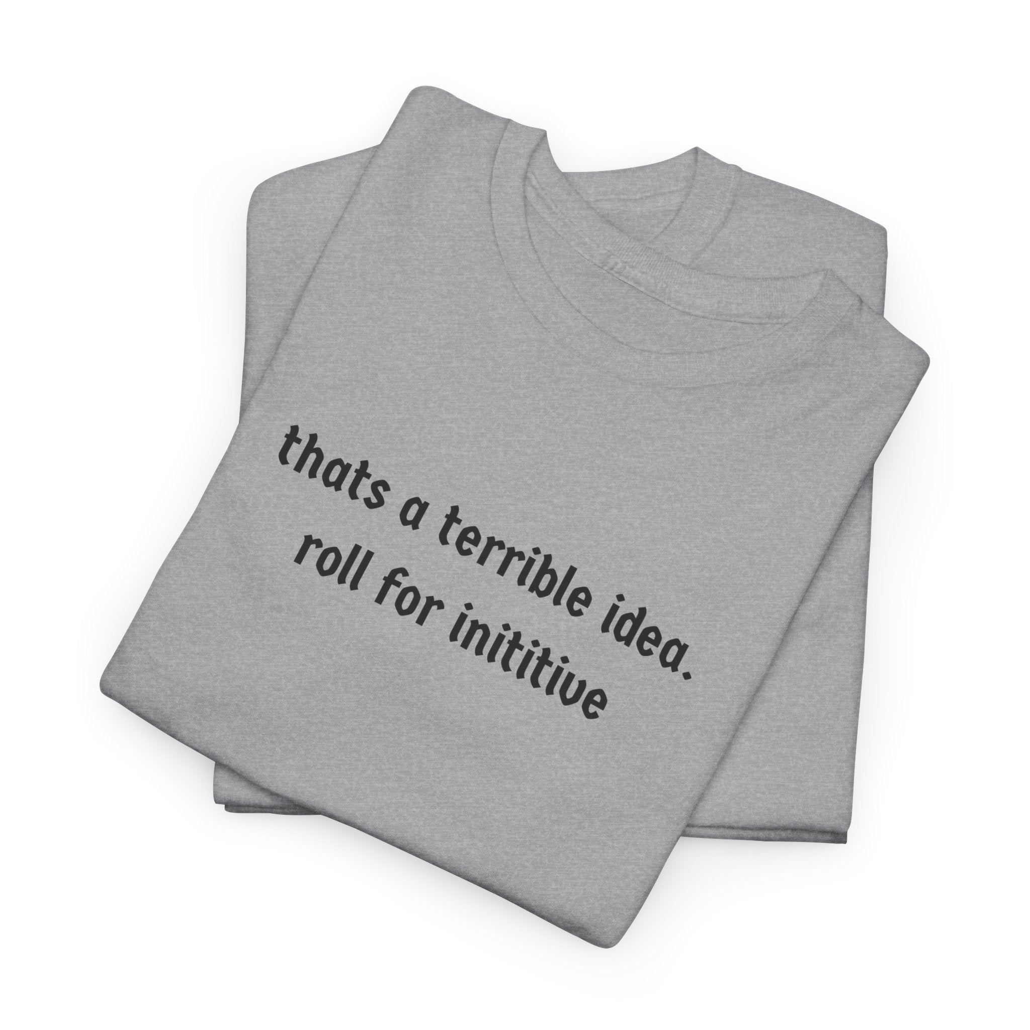 thats a terrible idea roll for initiative T-Shirt | RPG D&D Dice Shirt