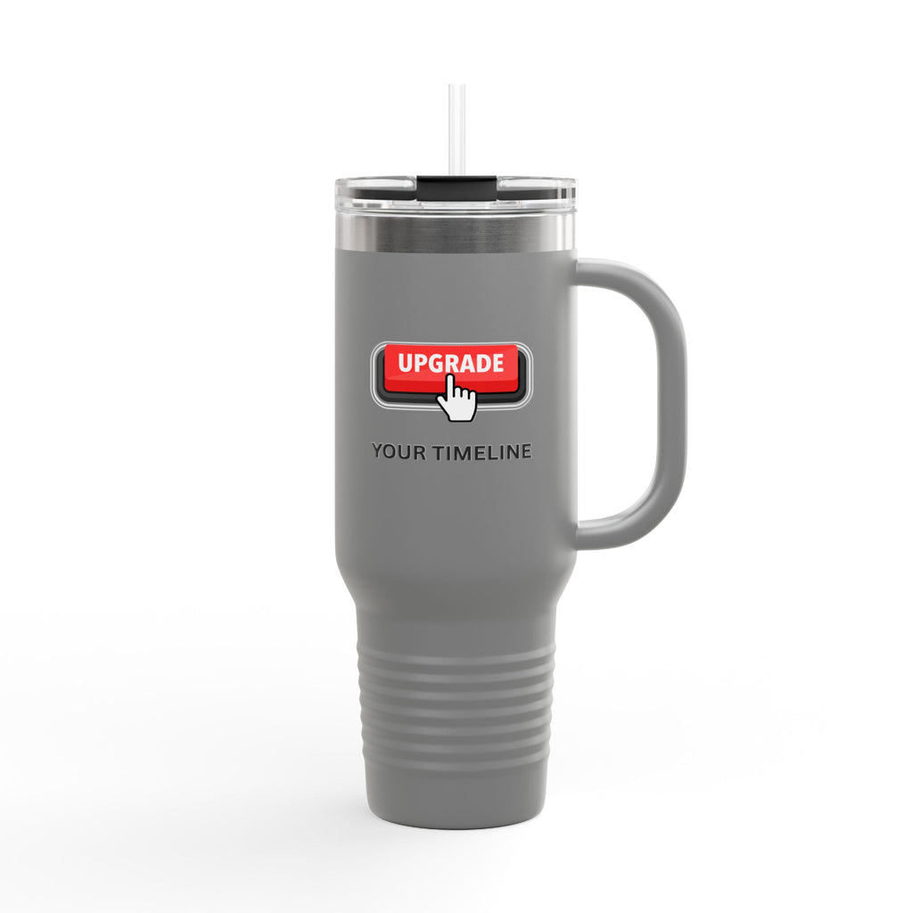 Upgrade Your Timeline , This Timeline is Temporary, Insulated Travel Mug, 40oz
