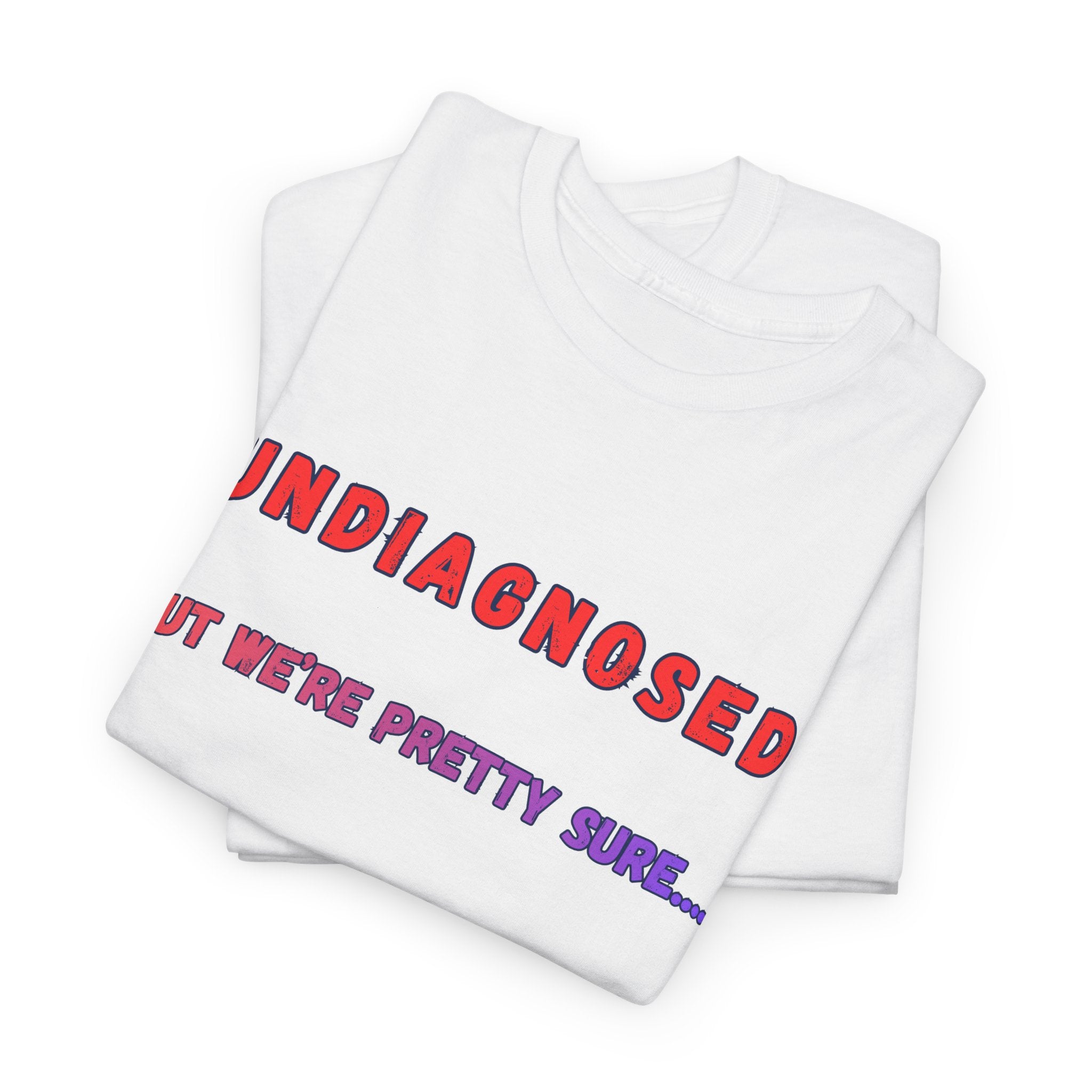Undiagnosed But We're Pretty Sure Graphic T-Shirt