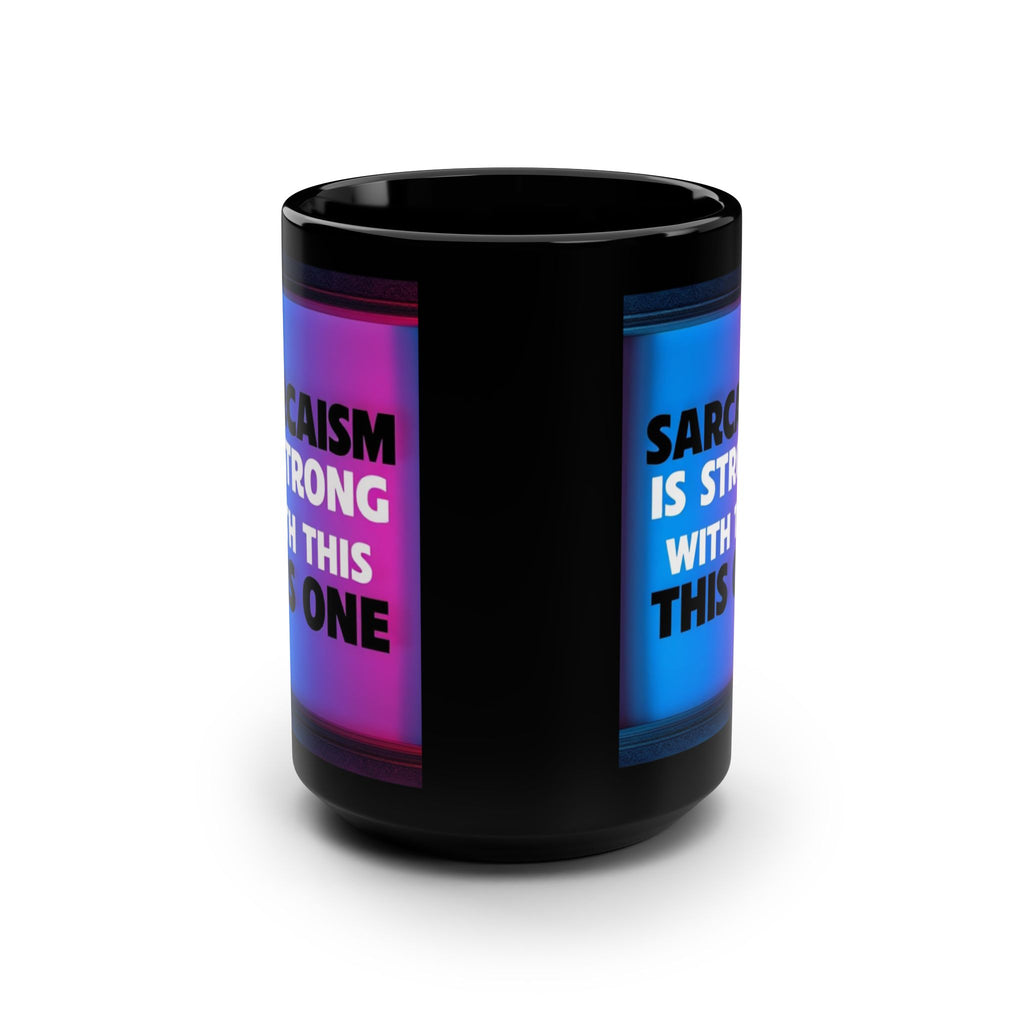 Sarcasm Is Strong With This One Mug | 15oz Black Coffee Cup