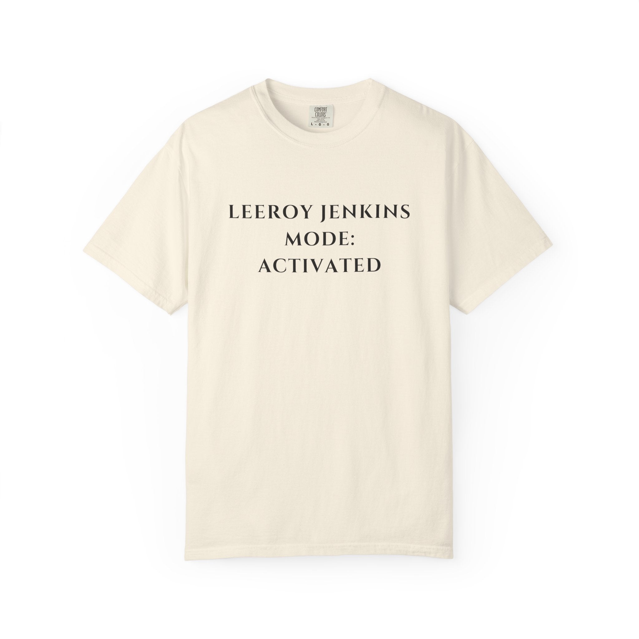 Leeroy Jenkins Mode Activated T-shirt | Funny Gaming Quote Comfort Colors Tee