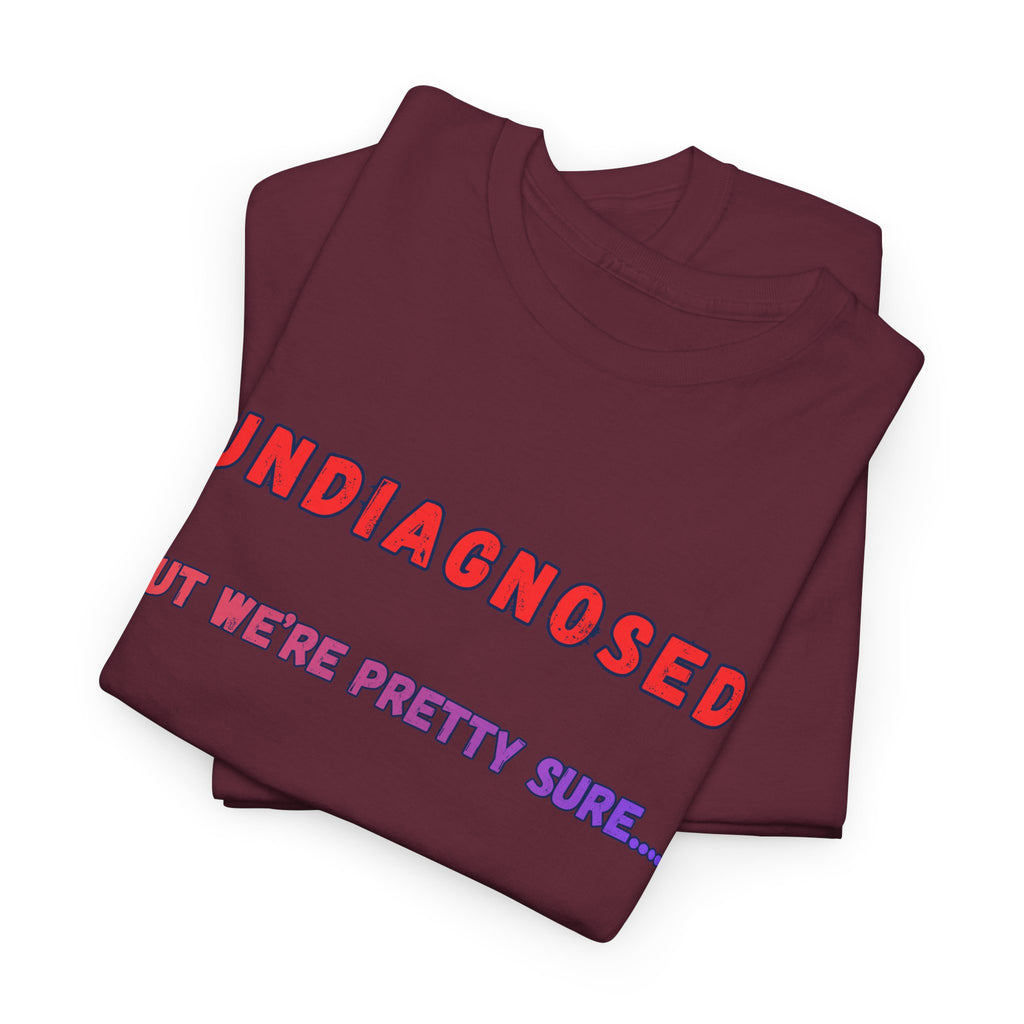 Undiagnosed But We're Pretty Sure Graphic T-Shirt
