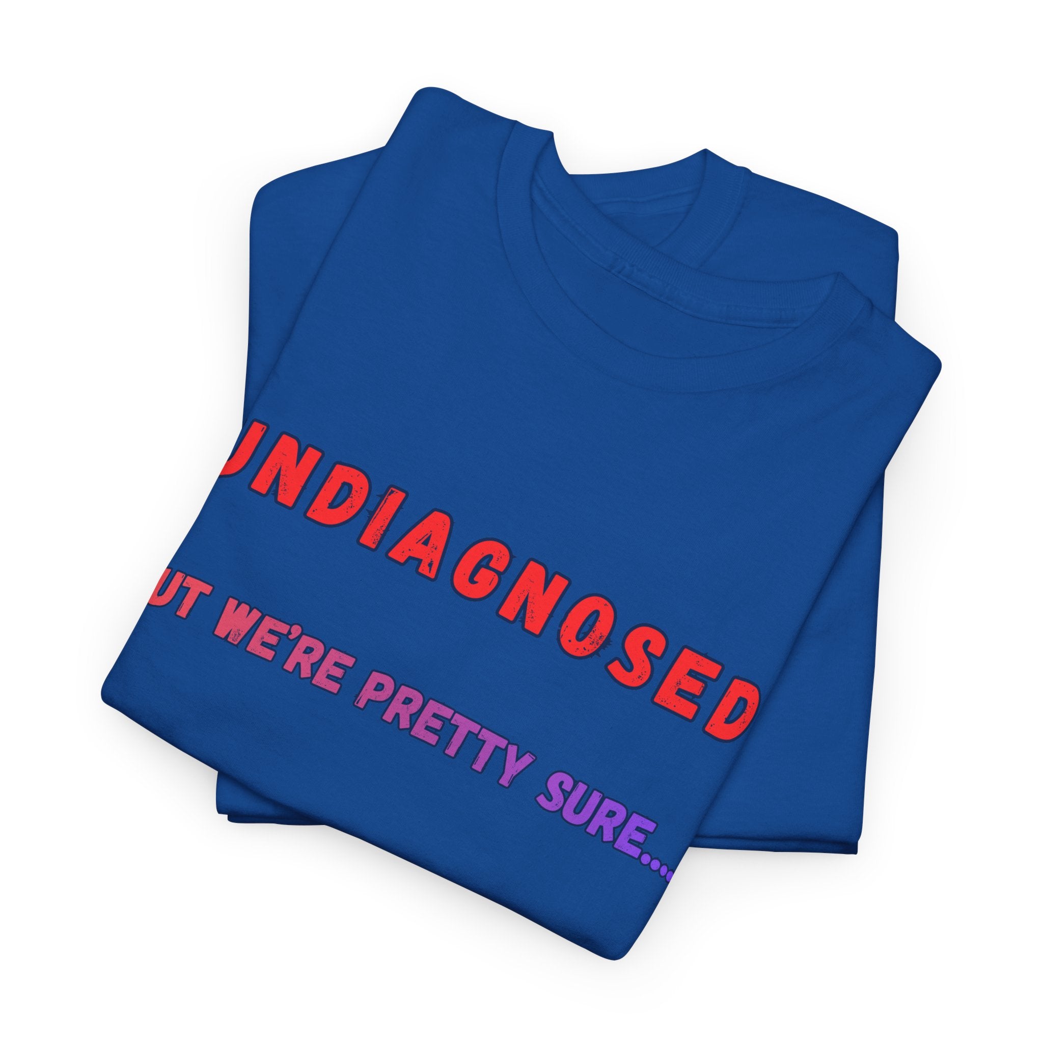 Undiagnosed But We're Pretty Sure Graphic T-Shirt