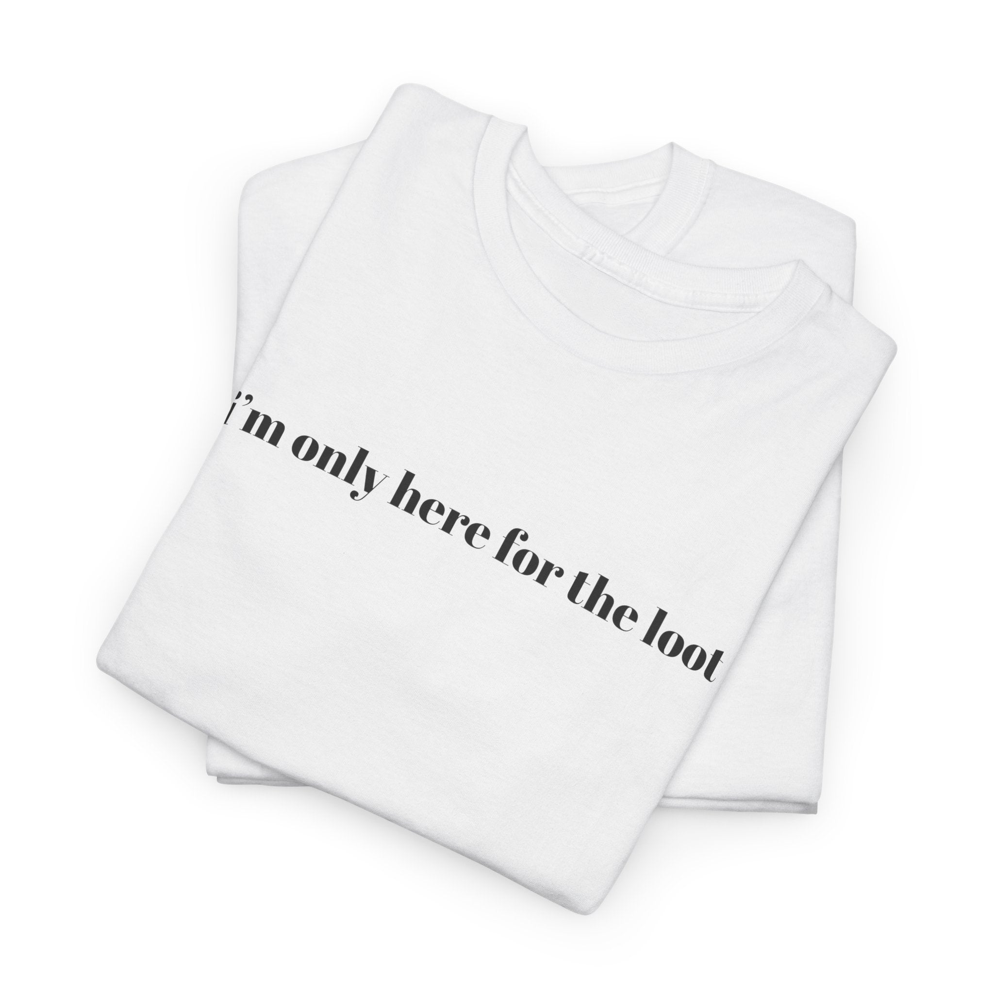 i'm only here for the loot T-Shirt | minimal text tee, white casual top