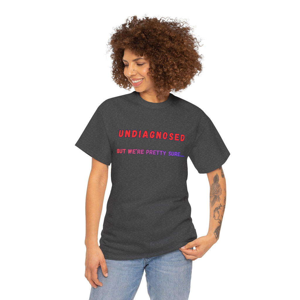 Undiagnosed But We're Pretty Sure Graphic T-Shirt