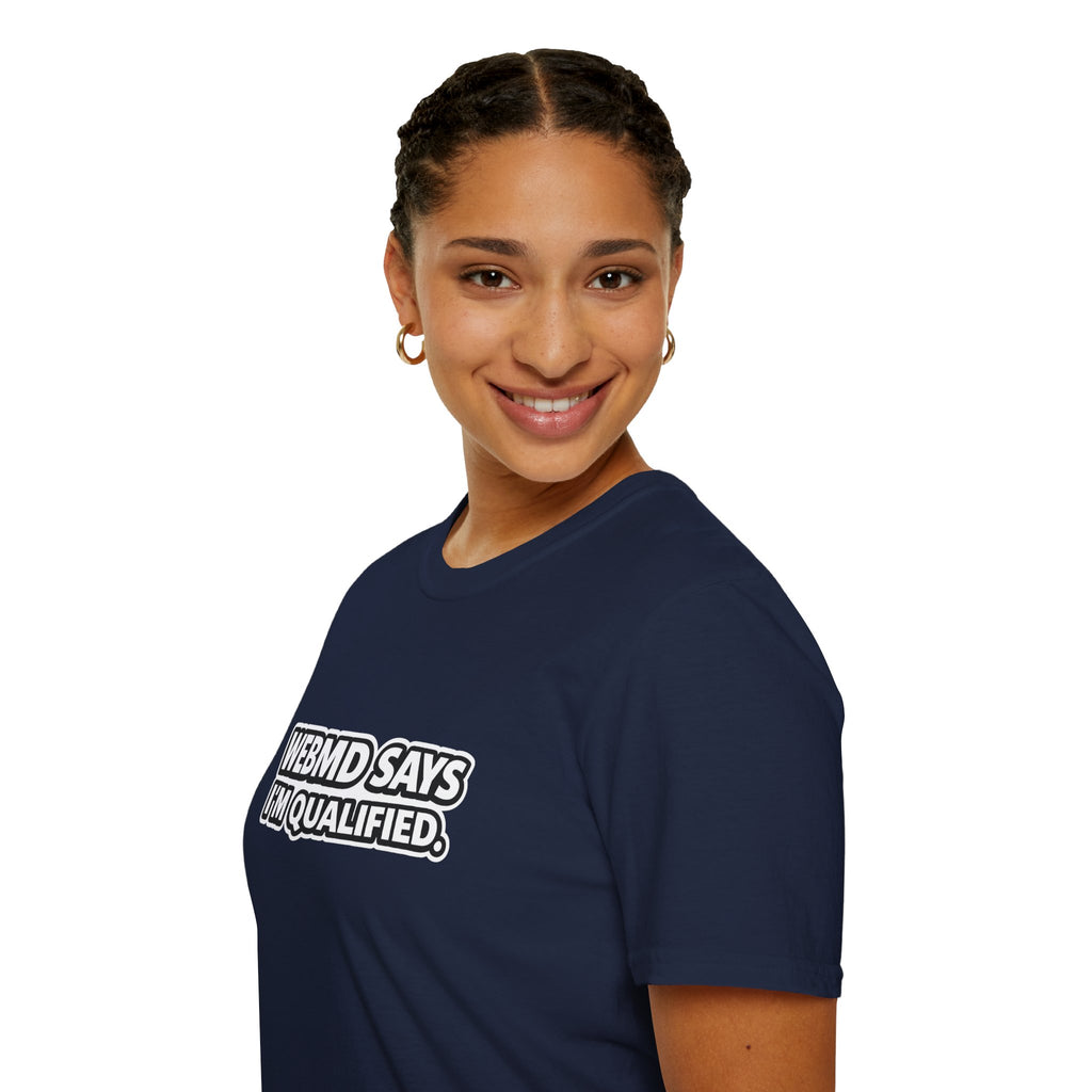 WebMD Says Im Qualified, Funny Medical Joke Tee