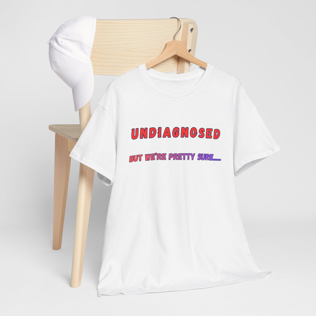 Undiagnosed But We're Pretty Sure Graphic T-Shirt