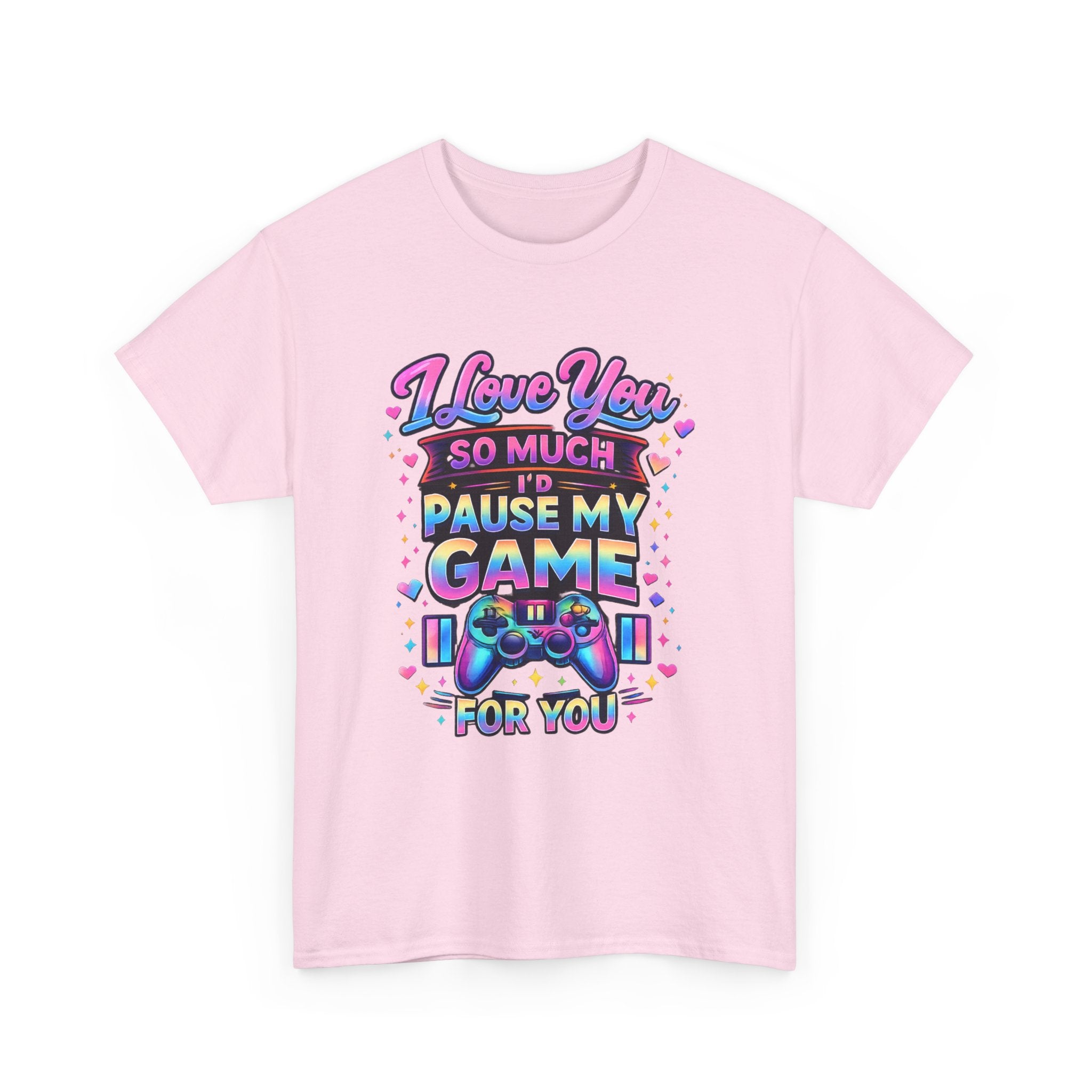 I Love You So Much I'd Pause My Game For You T-Shirt | Gamer Love Tee