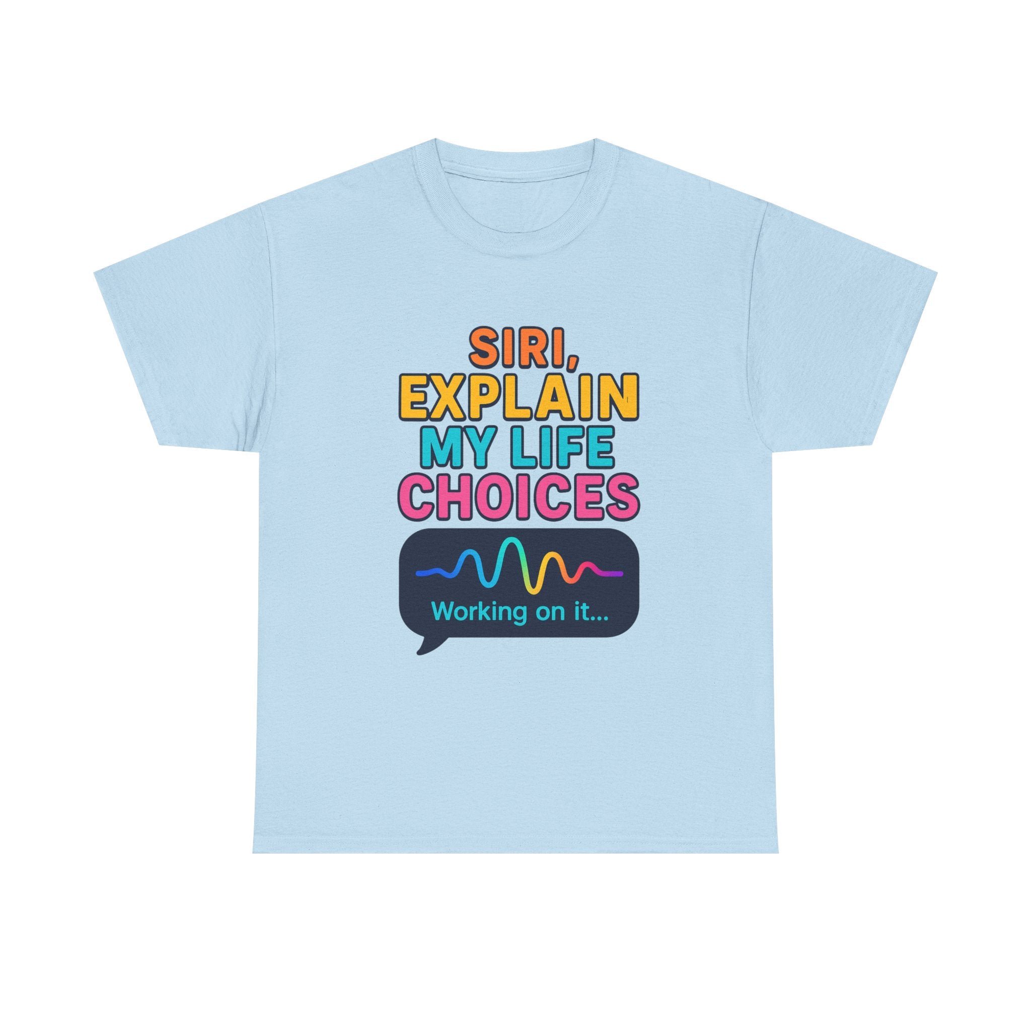 Siri Explain My Life Choices T-Shirt | Funny Tech Quote Tee
