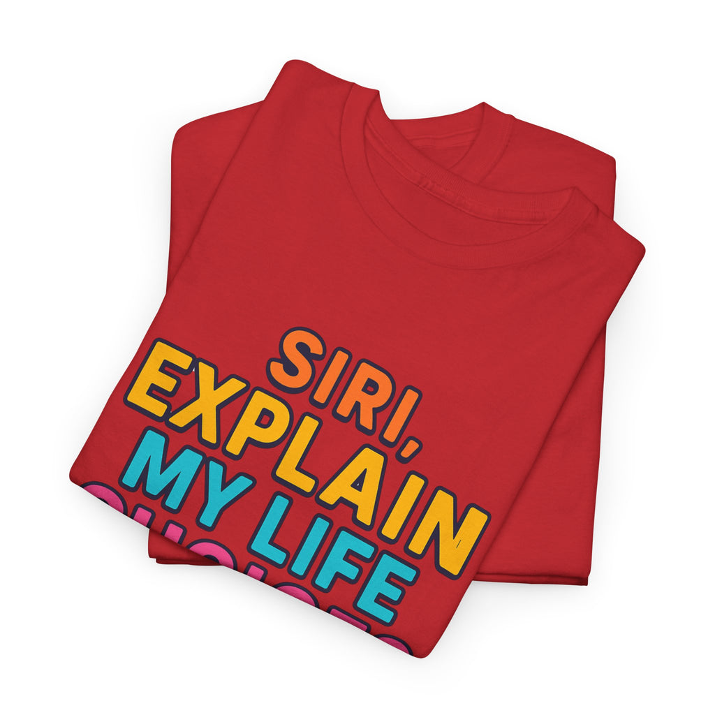 Siri Explain My Life Choices T-Shirt | Funny Tech Quote Tee