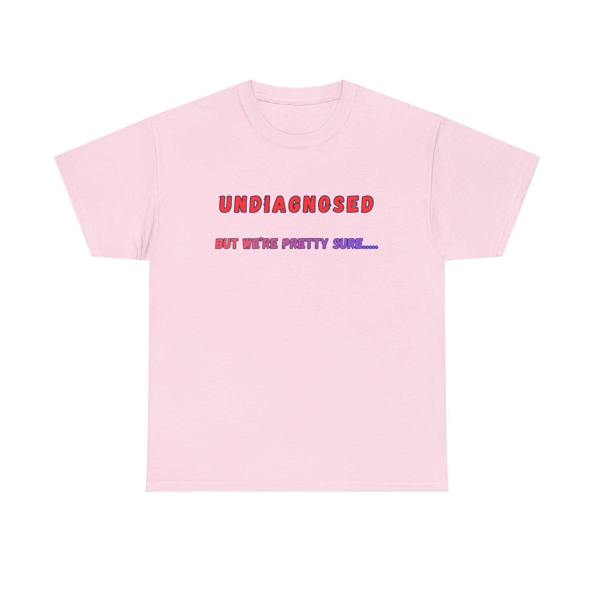 Undiagnosed But We're Pretty Sure Graphic T-Shirt