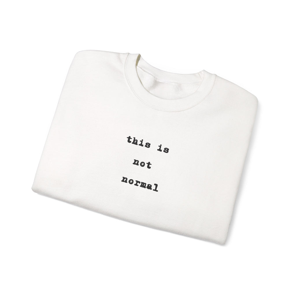 this is not normal Sweatshirt  funny Minimalist Text Crewneck
