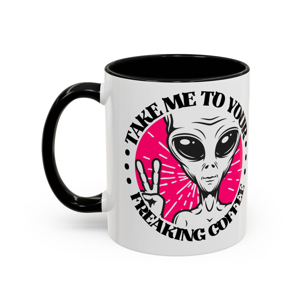 Take Me To Your Freaking Coffee Alien-Themed Coffee Mug