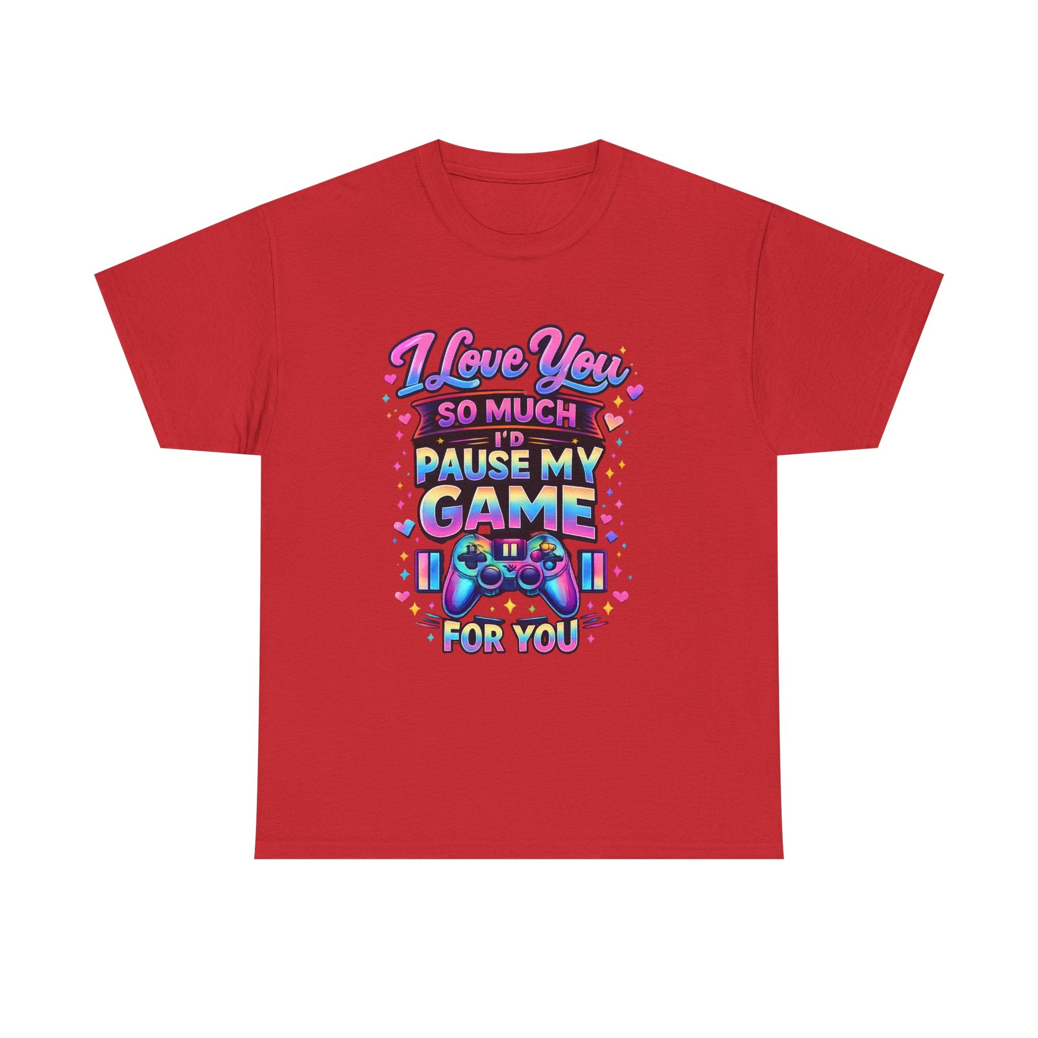 I Love You So Much I'd Pause My Game For You T-Shirt | Gamer Love Tee