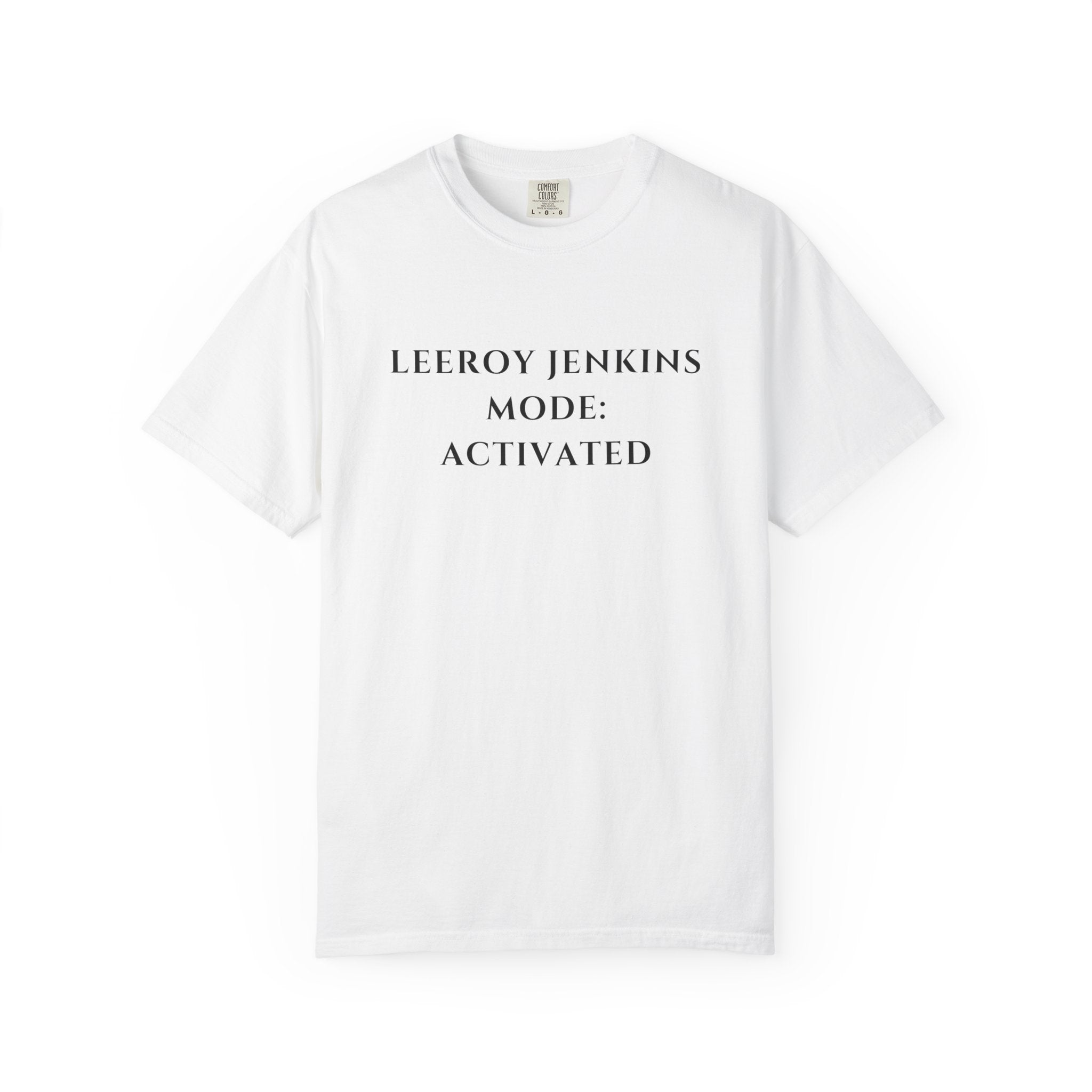 Leeroy Jenkins Mode Activated T-shirt | Funny Gaming Quote Comfort Colors Tee
