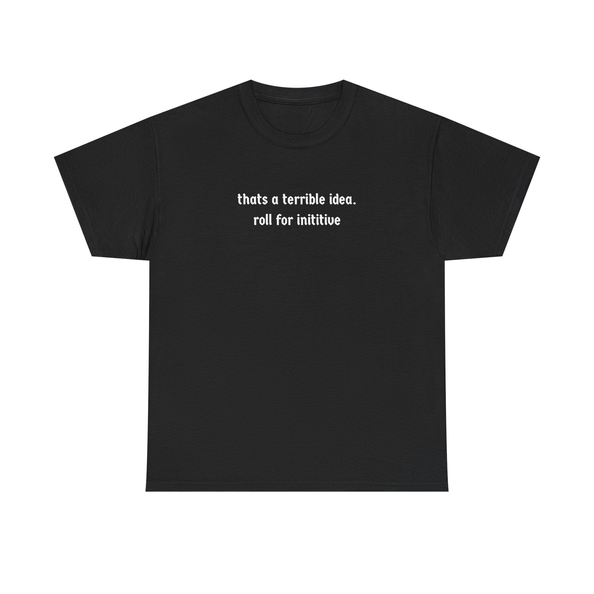 thats a terrible idea roll for initiative T-Shirt | RPG D&D Dice Shirt