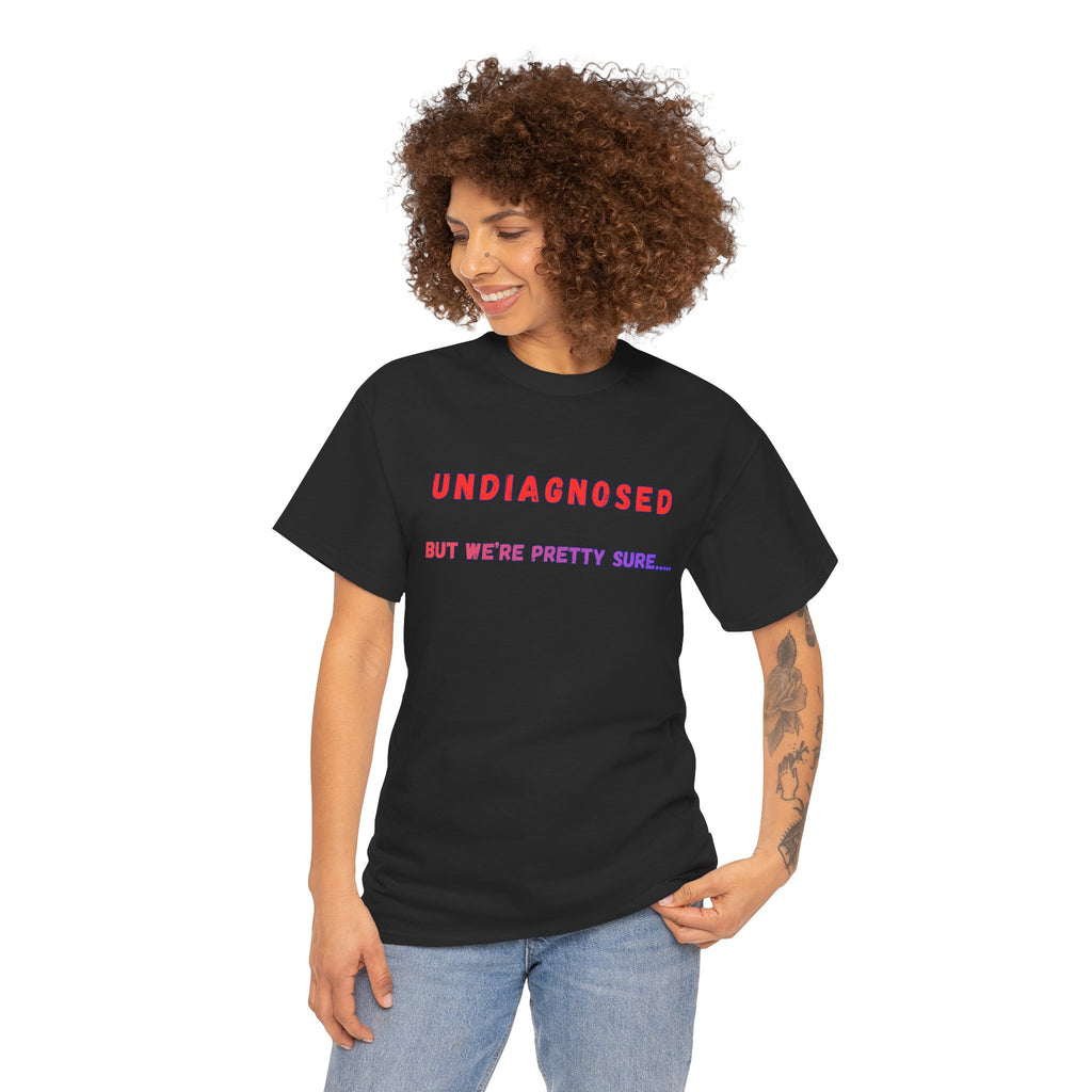 Undiagnosed But We're Pretty Sure Graphic T-Shirt