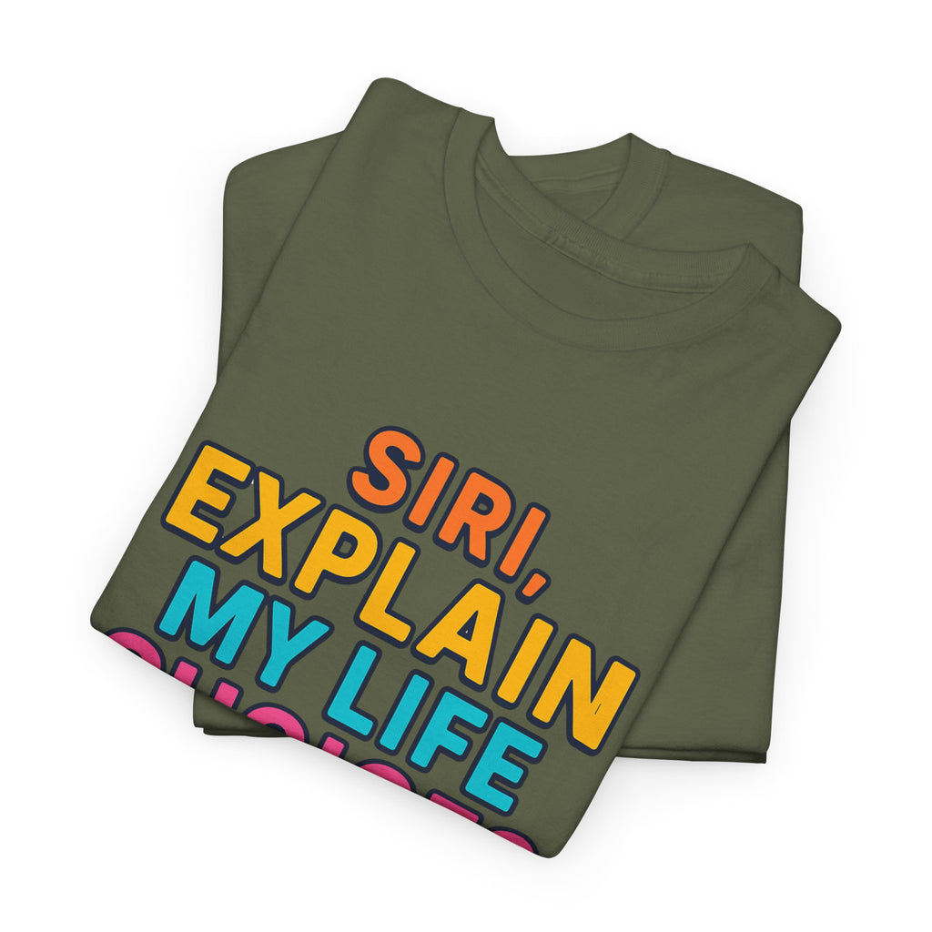 Siri Explain My Life Choices T-Shirt | Funny Tech Quote Tee