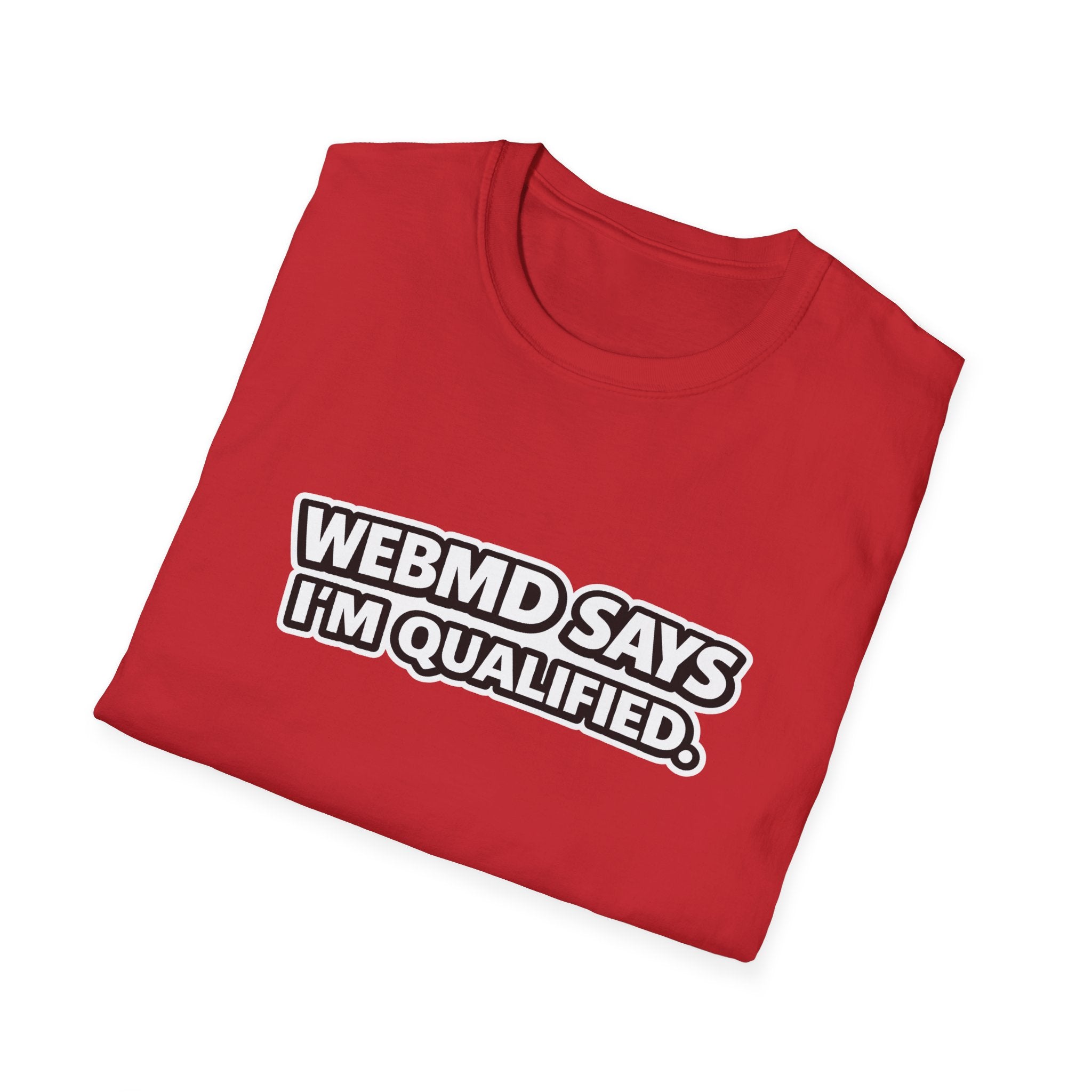 WebMD Says Im Qualified, Funny Medical Joke Tee