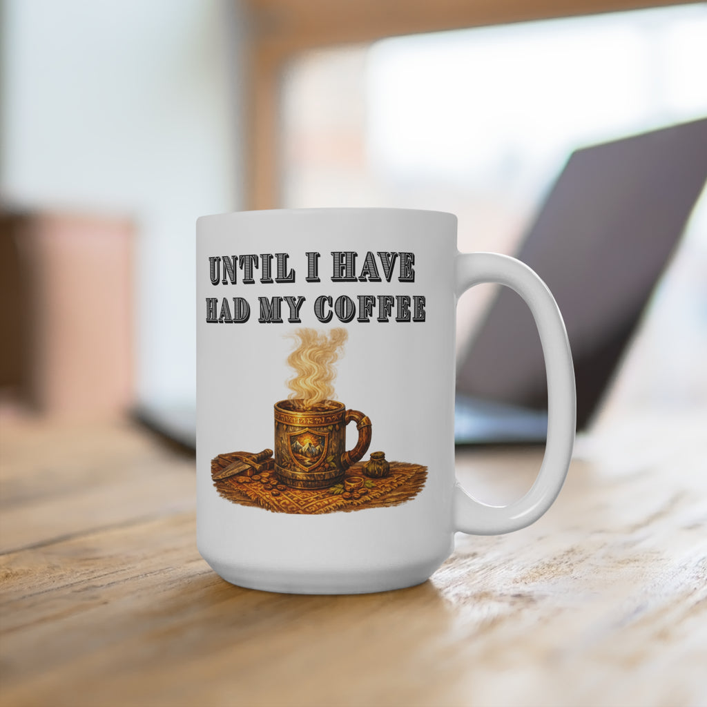You Shall Not Pass Until I Have Had My Coffee" Rustic 15 oz Steaming Cup Design