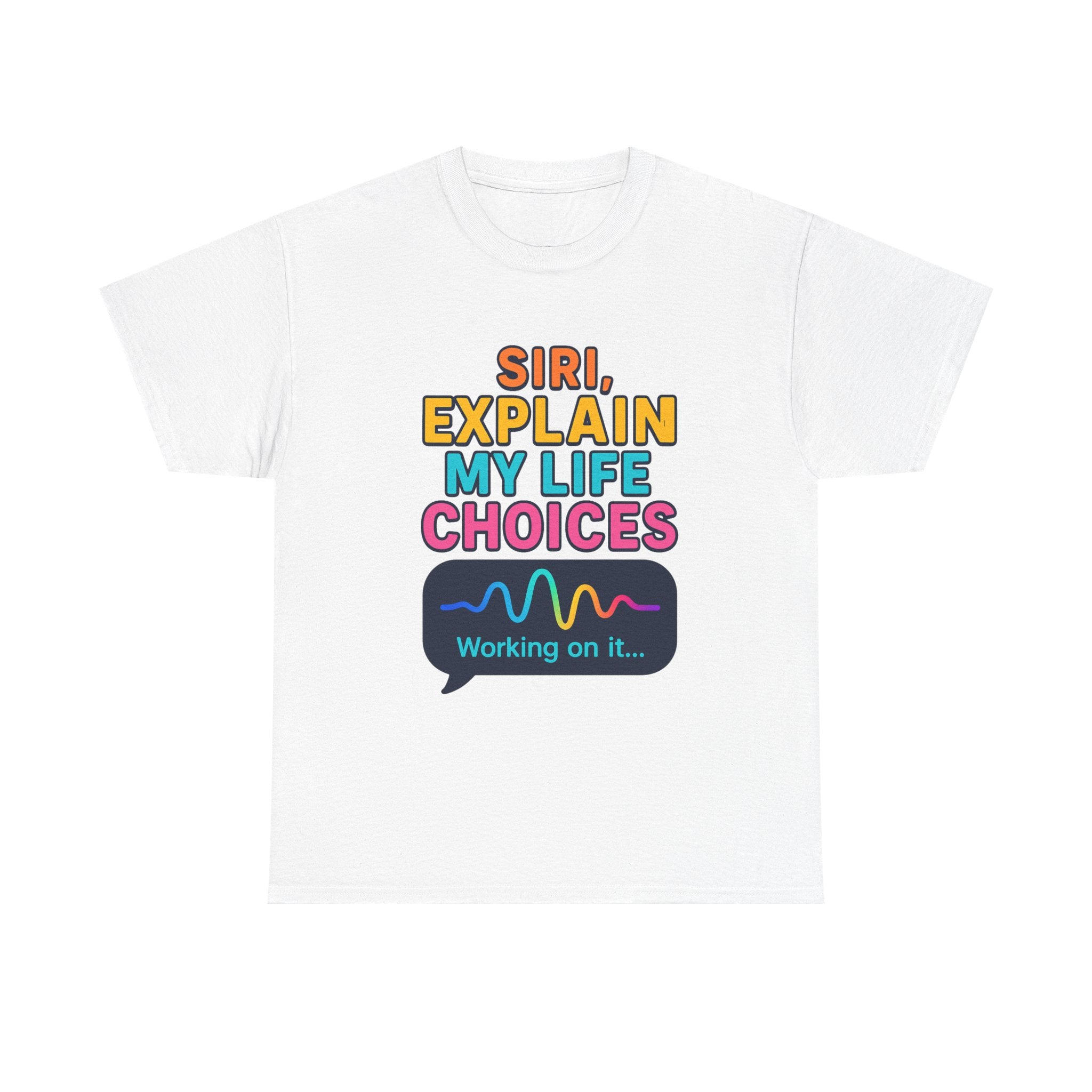 Siri Explain My Life Choices T-Shirt | Funny Tech Quote Tee