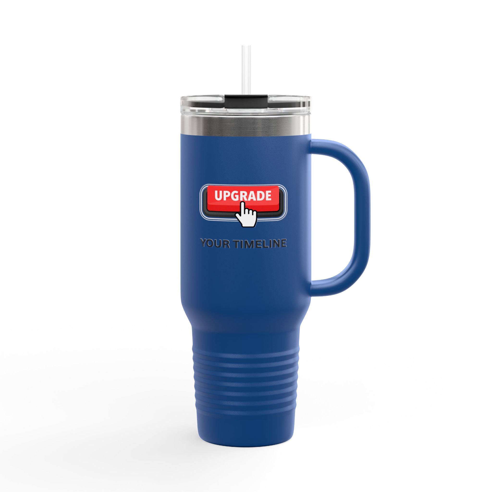 Upgrade Your Timeline , This Timeline is Temporary, Insulated Travel Mug, 40oz