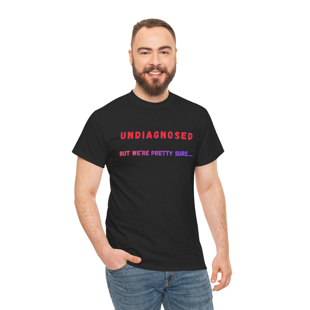 Undiagnosed But We're Pretty Sure Graphic T-Shirt