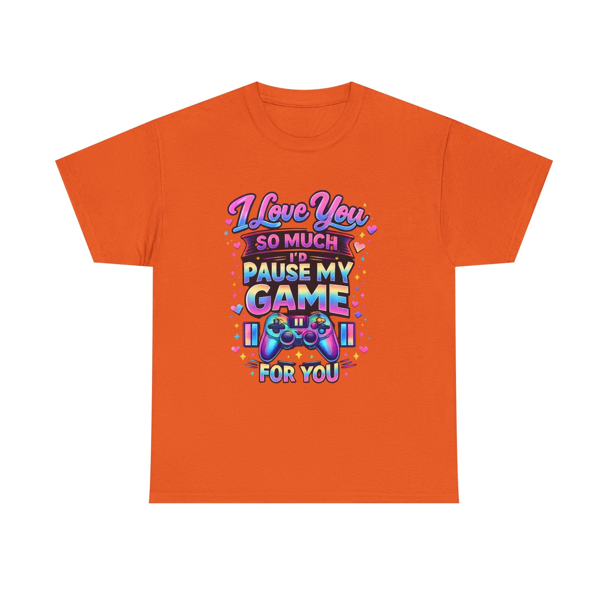 I Love You So Much I'd Pause My Game For You T-Shirt | Gamer Love Tee