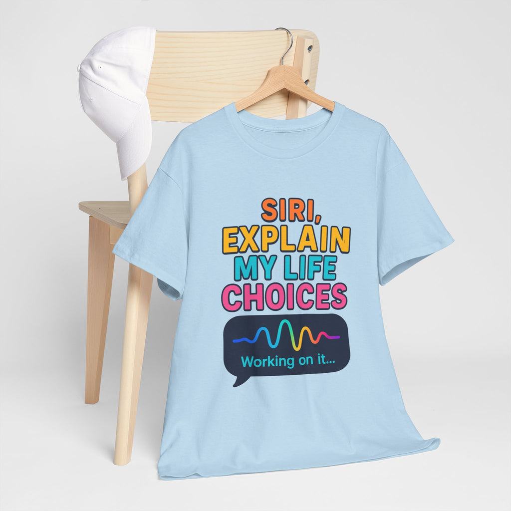 Siri Explain My Life Choices T-Shirt | Funny Tech Quote Tee
