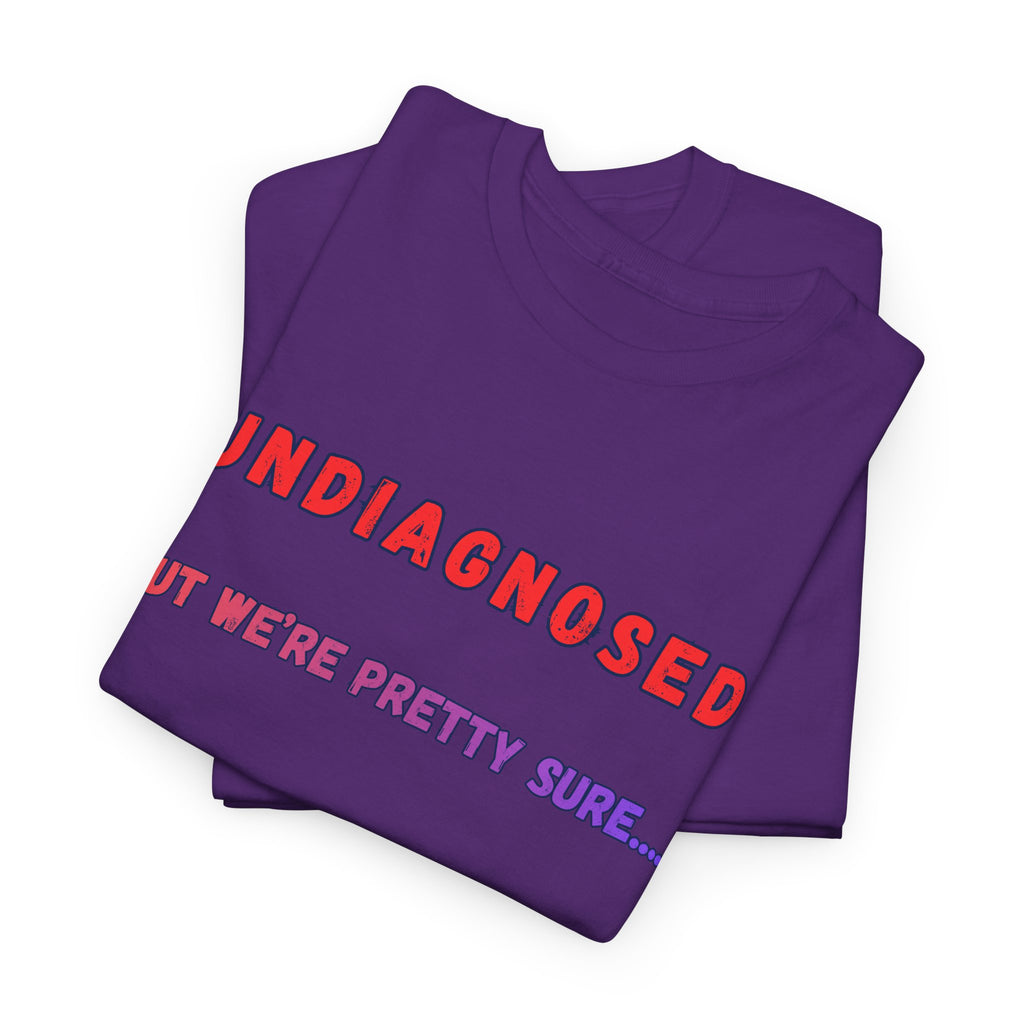 Undiagnosed But We're Pretty Sure Graphic T-Shirt