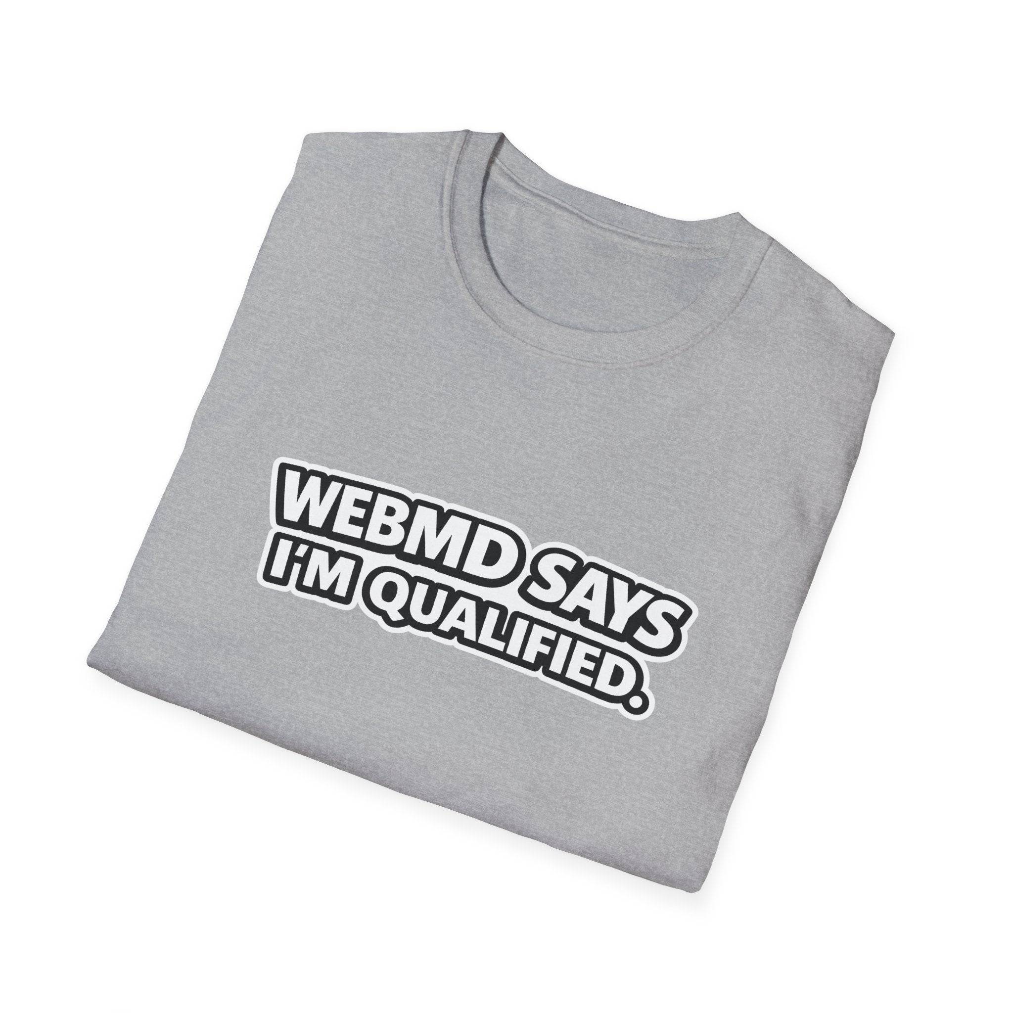 WebMD Says Im Qualified, Funny Medical Joke Tee