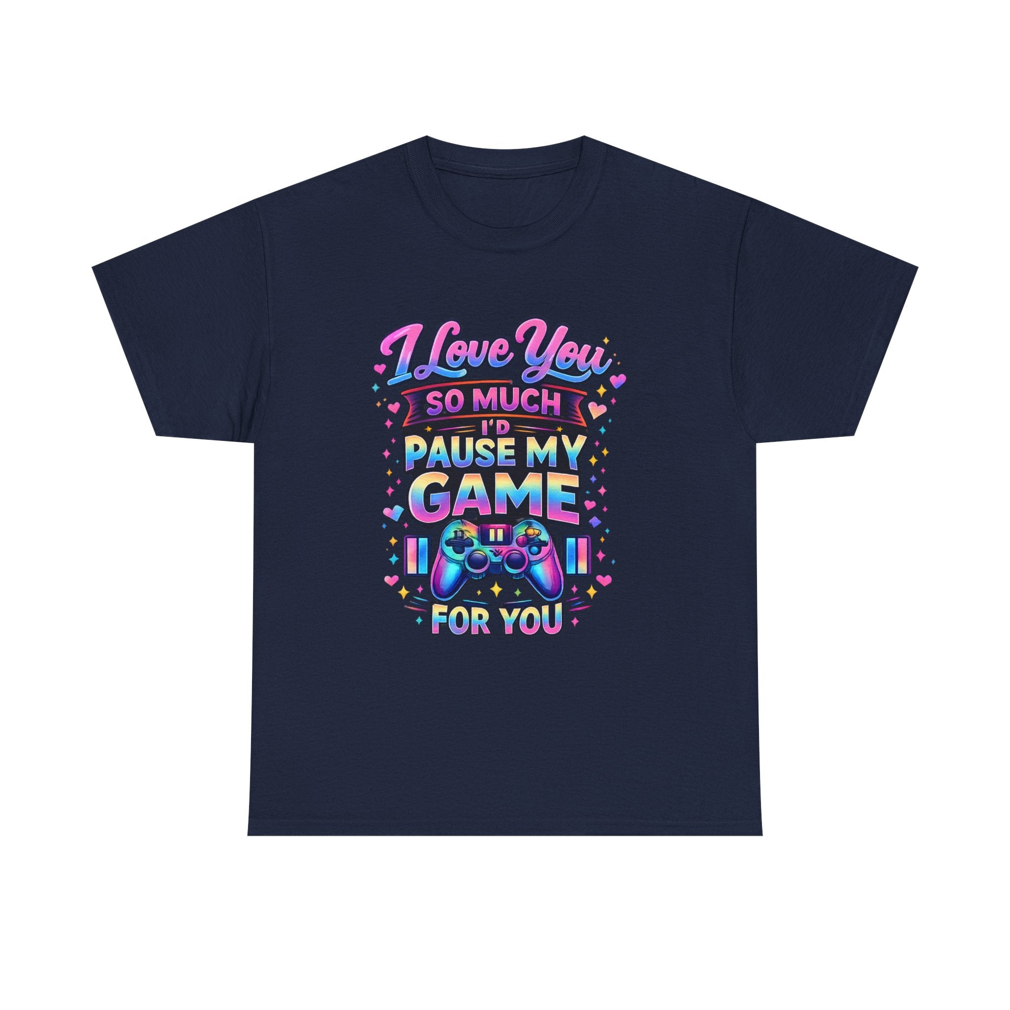 I Love You So Much I'd Pause My Game For You T-Shirt | Gamer Love Tee
