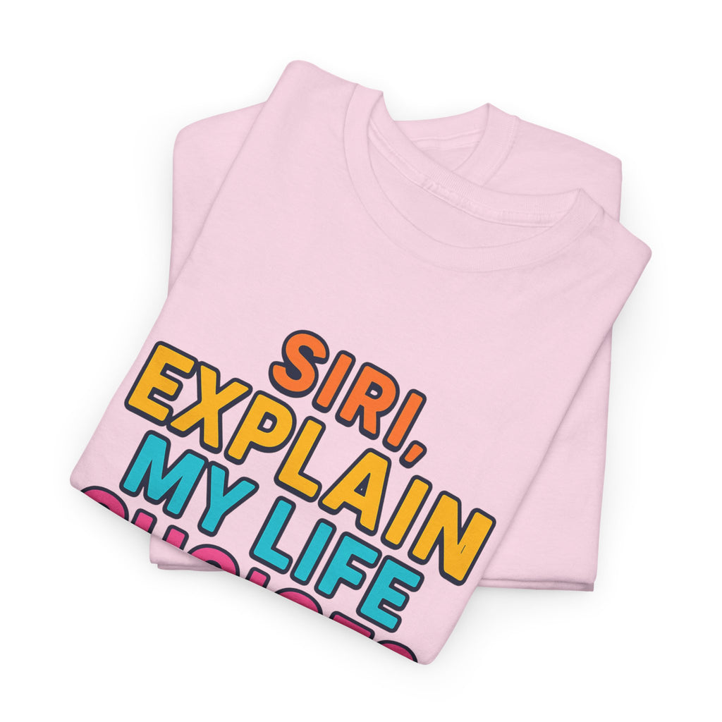 Siri Explain My Life Choices T-Shirt | Funny Tech Quote Tee