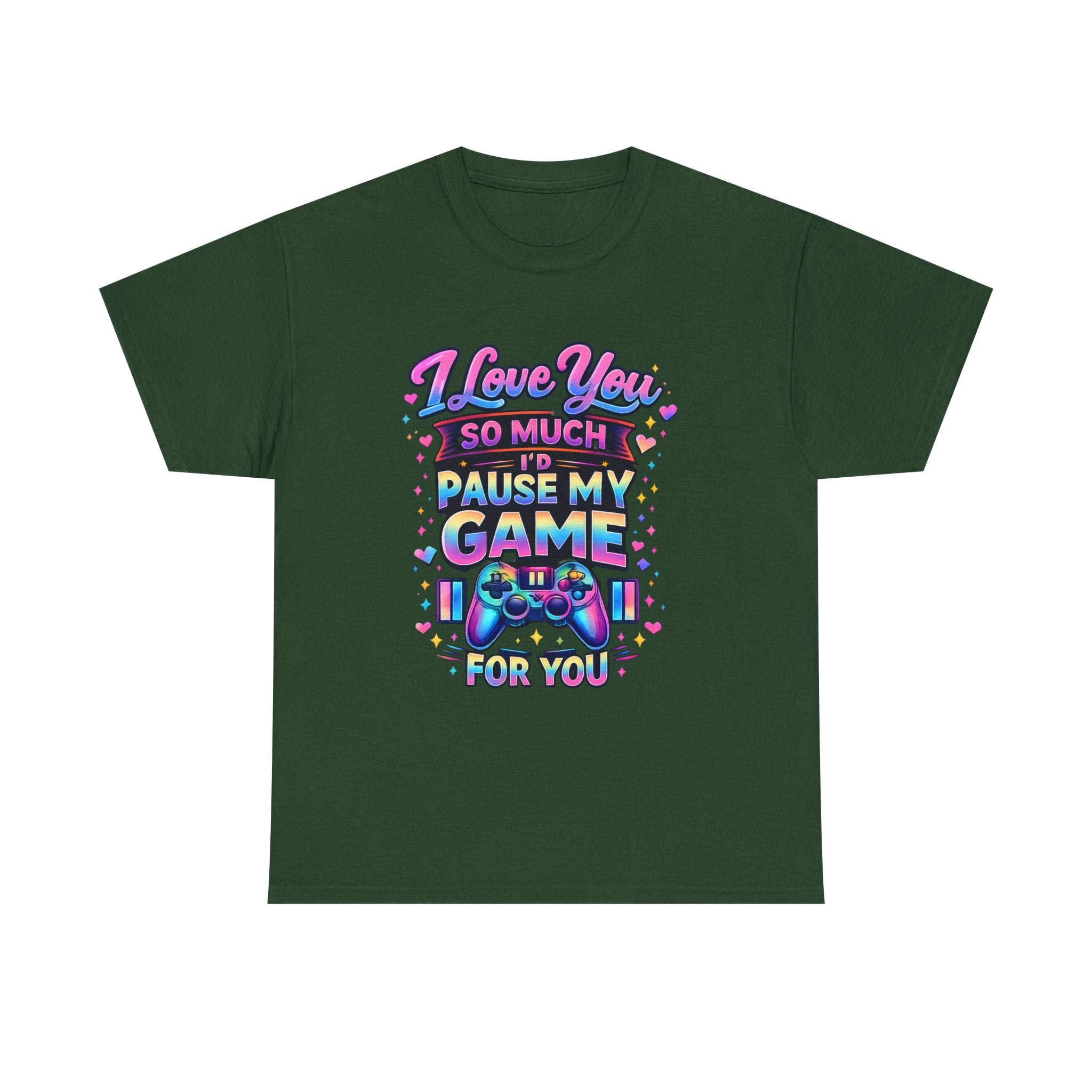 I Love You So Much I'd Pause My Game For You T-Shirt | Gamer Love Tee
