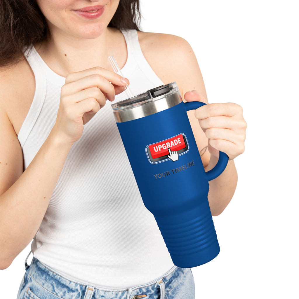 Upgrade Your Timeline , This Timeline is Temporary, Insulated Travel Mug, 40oz