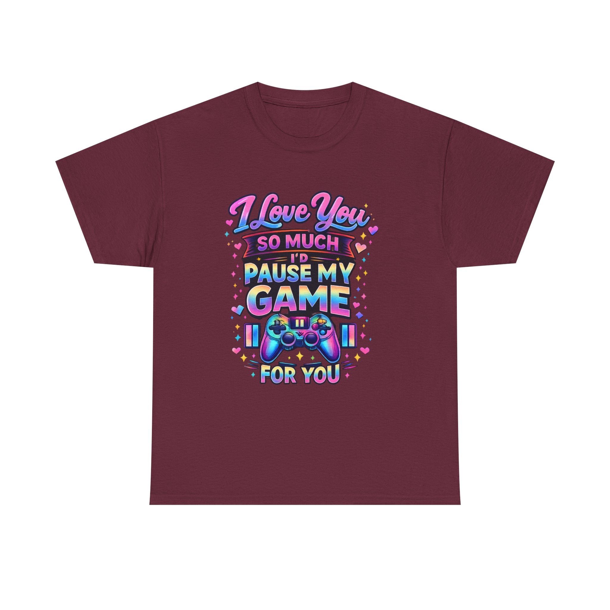 I Love You So Much I'd Pause My Game For You T-Shirt | Gamer Love Tee