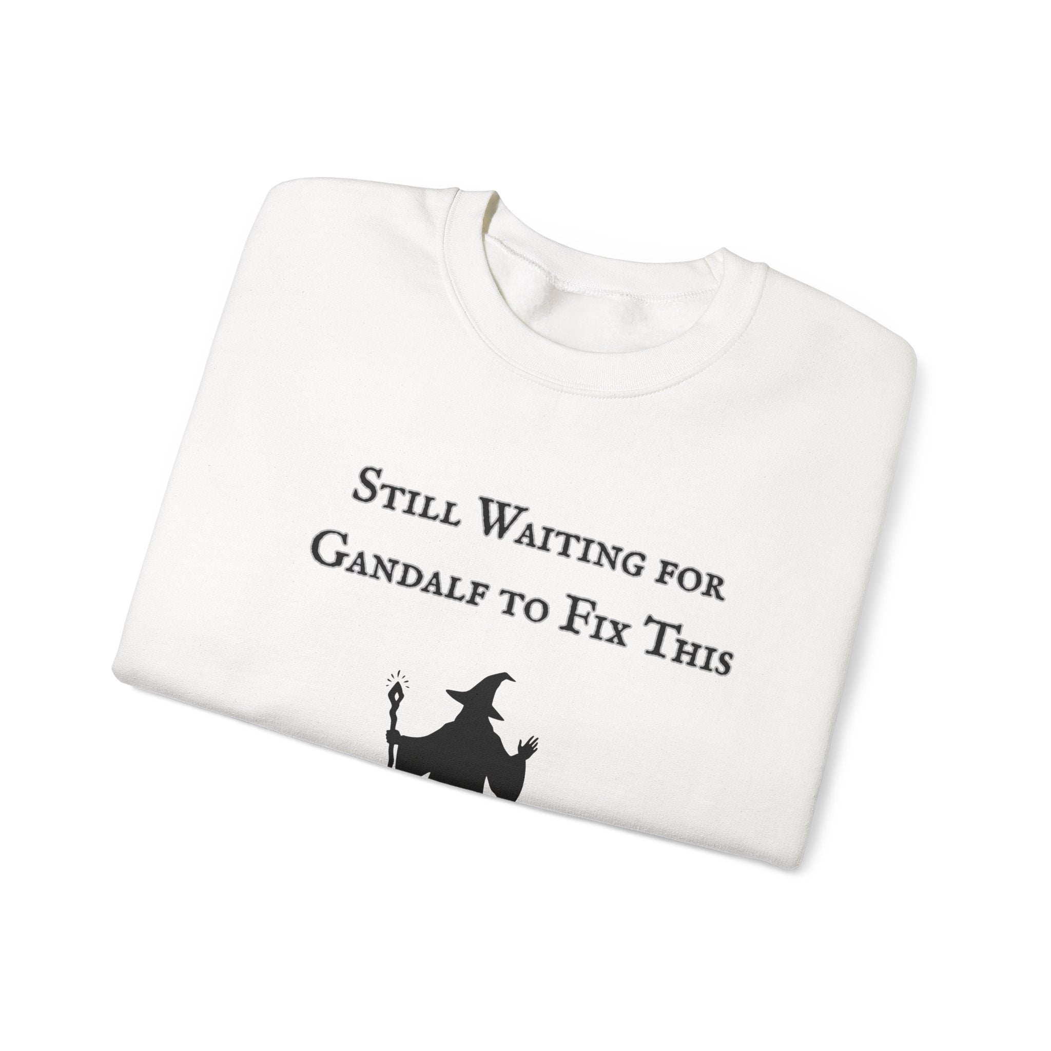 Gandalf Crewneck Sweatshirt – "Still Waiting for Gandalf to Fix This" Fantasy Graphic Pullover