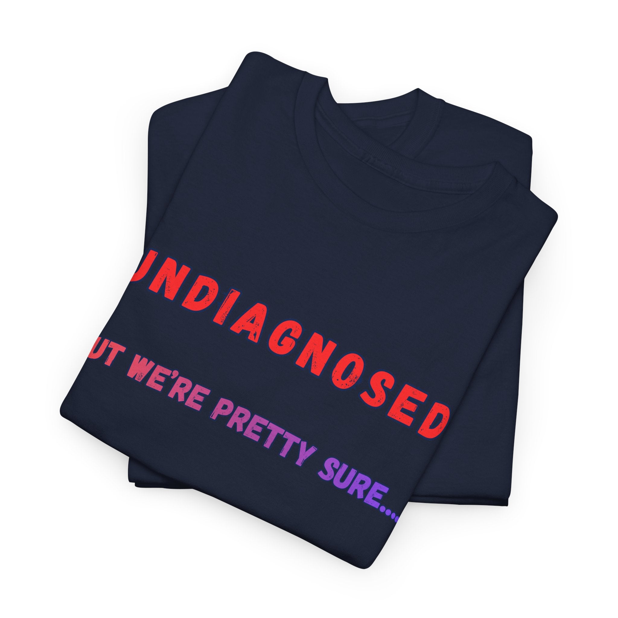 Undiagnosed But We're Pretty Sure Graphic T-Shirt