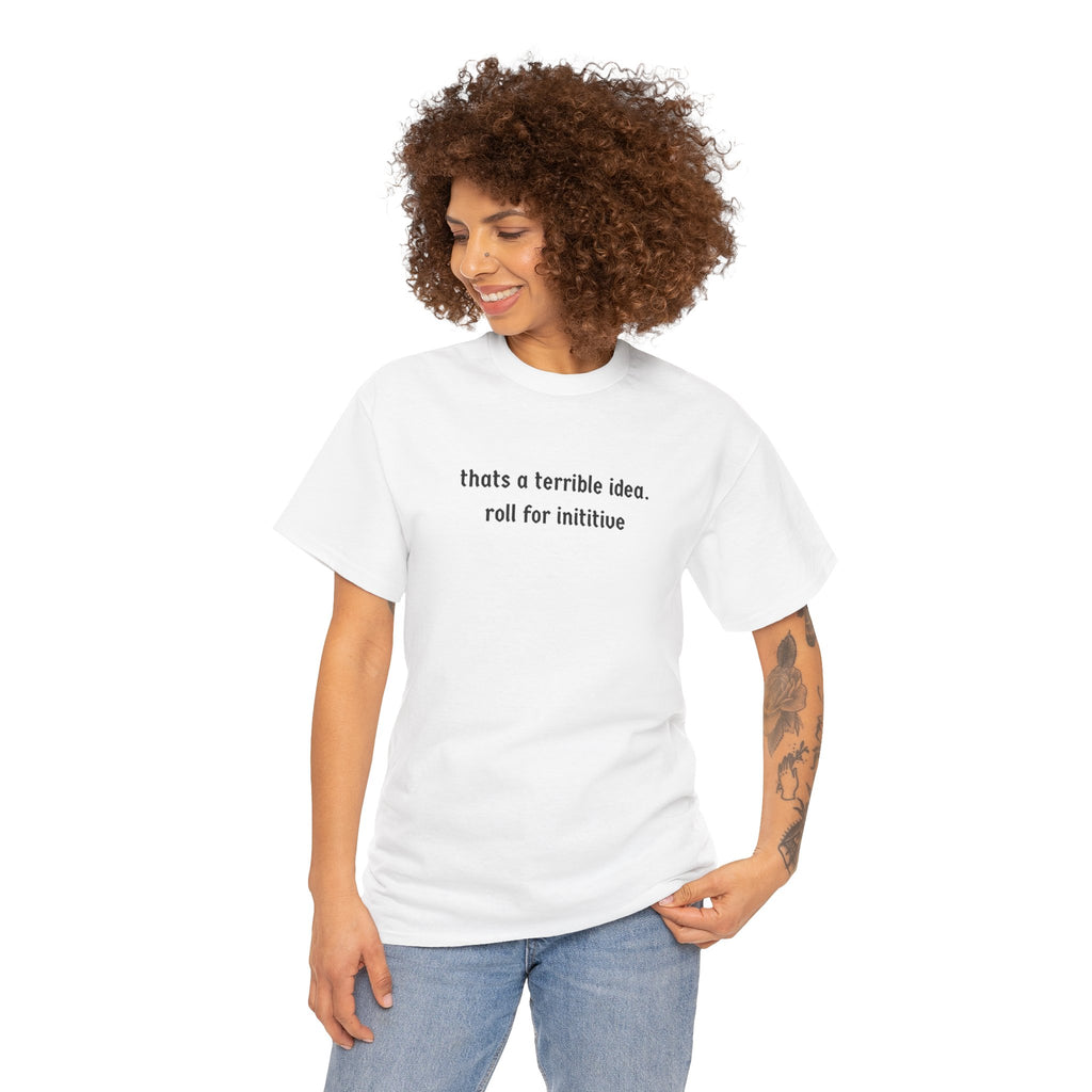 thats a terrible idea roll for initiative T-Shirt | RPG D&D Dice Shirt