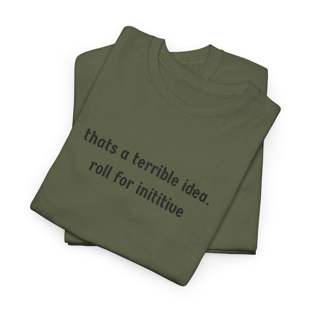 thats a terrible idea roll for initiative T-Shirt | RPG D&D Dice Shirt
