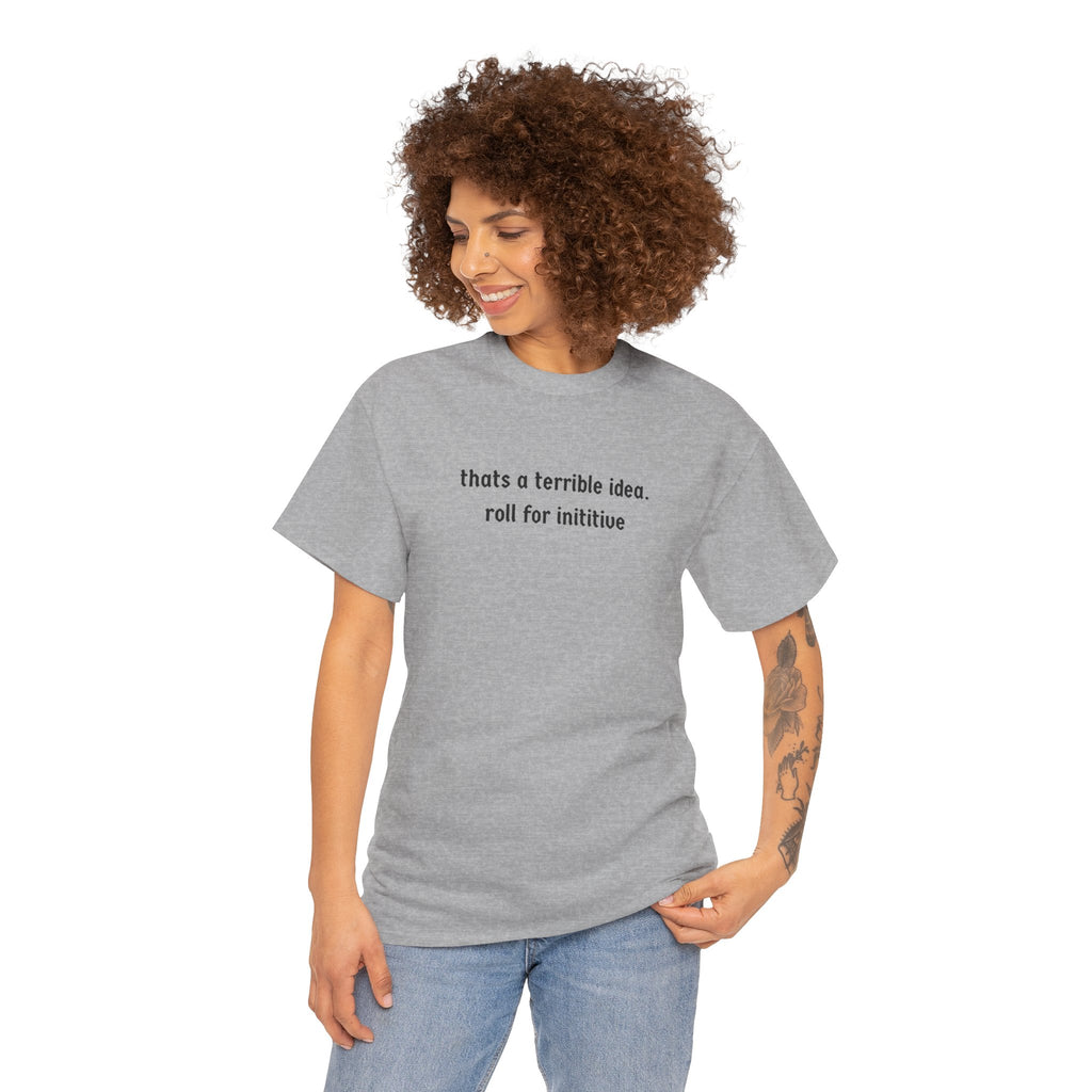 thats a terrible idea roll for initiative T-Shirt | RPG D&D Dice Shirt